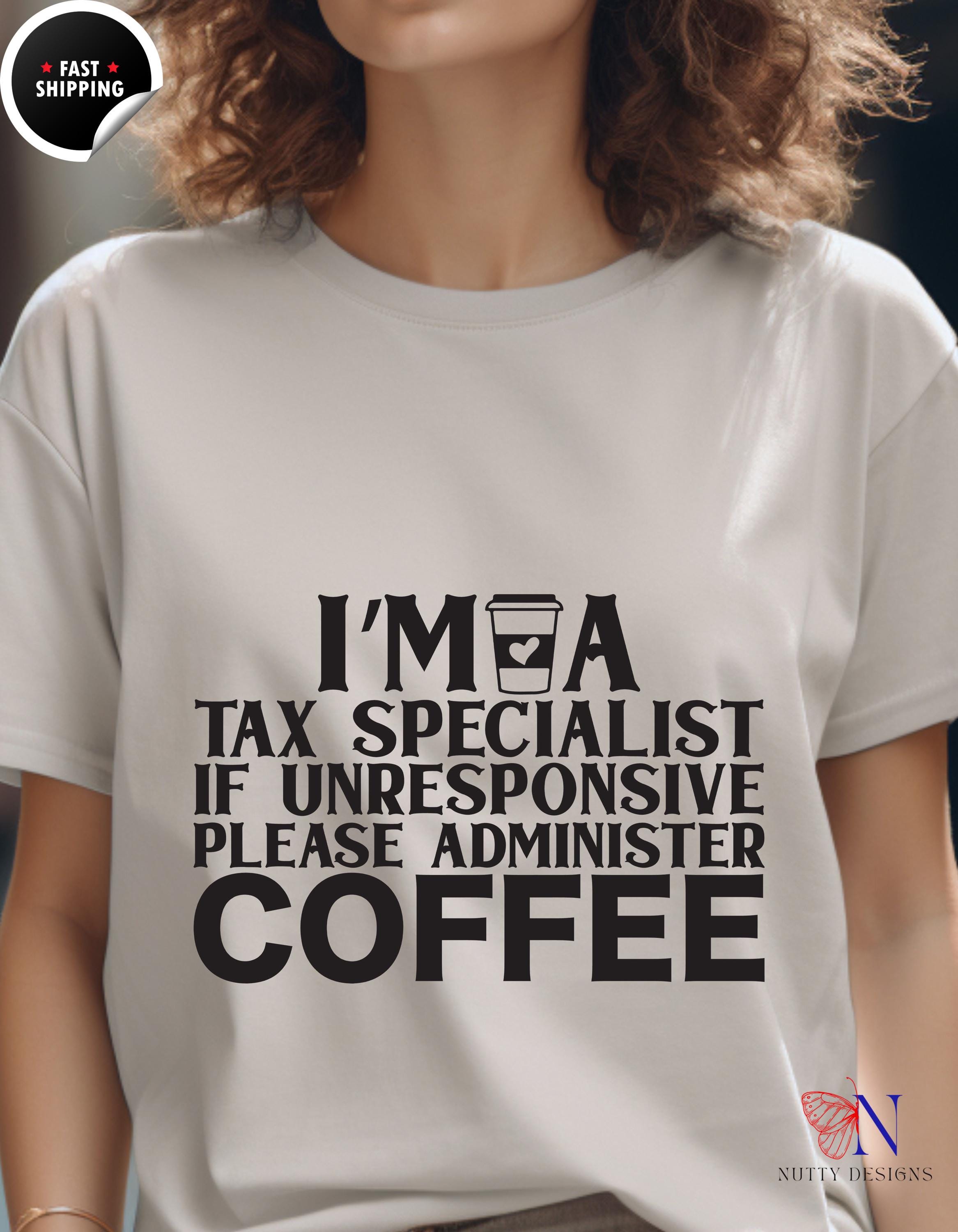 Funny gift for CPA, Coffee T-Shirt: Tax Specialist Humor - If Unresponsive, Please Administer Coffee, Gift for Accountants & Tax Pros