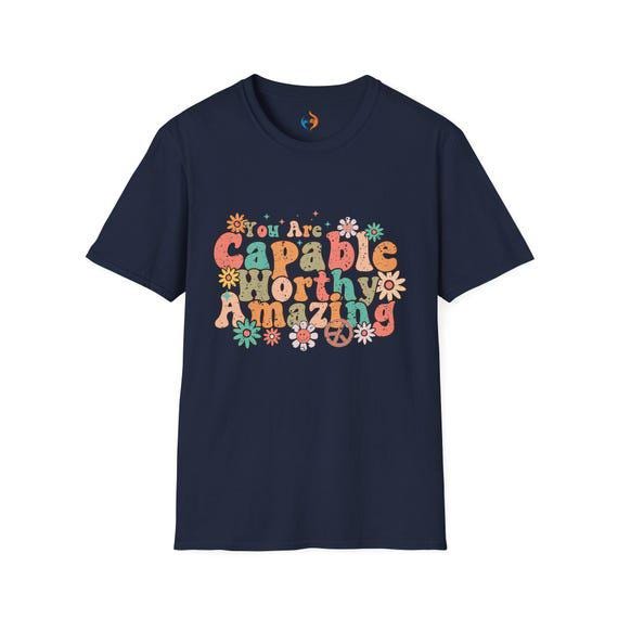 You Are Capable Worthy Amazing T-Shirt | Motivational Tee for Inspiration & Confidence | Cute Gift for Him or Her