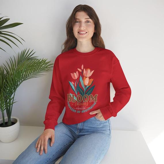 Bloom Sweatshirt - A Beautiful Process of Becoming - Cozy Pullover for Growth Mindset, Motivational Gift, Handmade Apparel