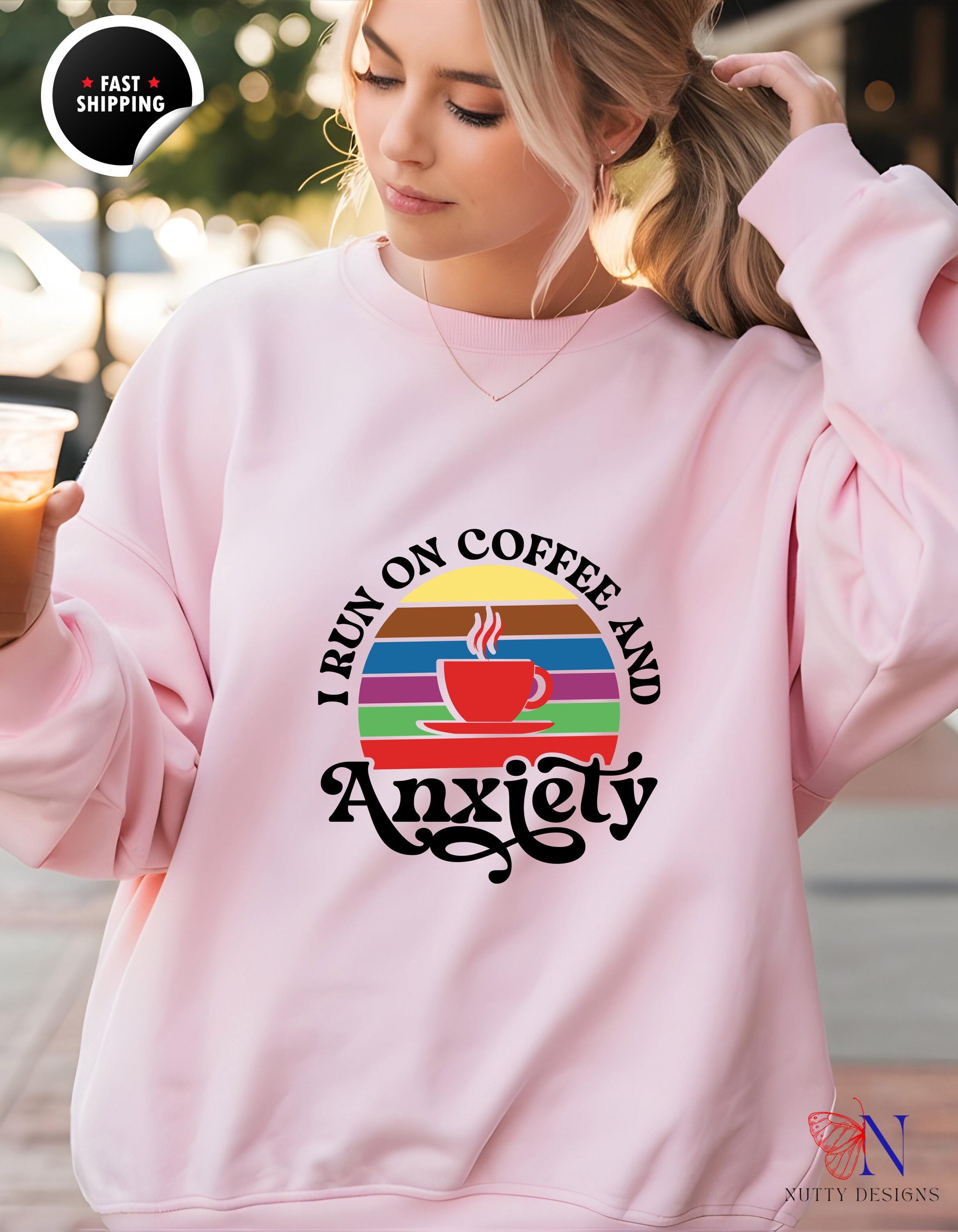 Funny Coffee Lover Top | I Run on Coffee and Anxiety Sweatshirt | Cozy Pullover Gift for Her | Relaxed Fit & Soft Fabric