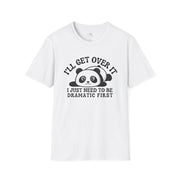 I'll Get Over It, I Just Need To Be Dramatic First Funny Unisex Shirt, Cute Panda Tee, Pet Lover Gift