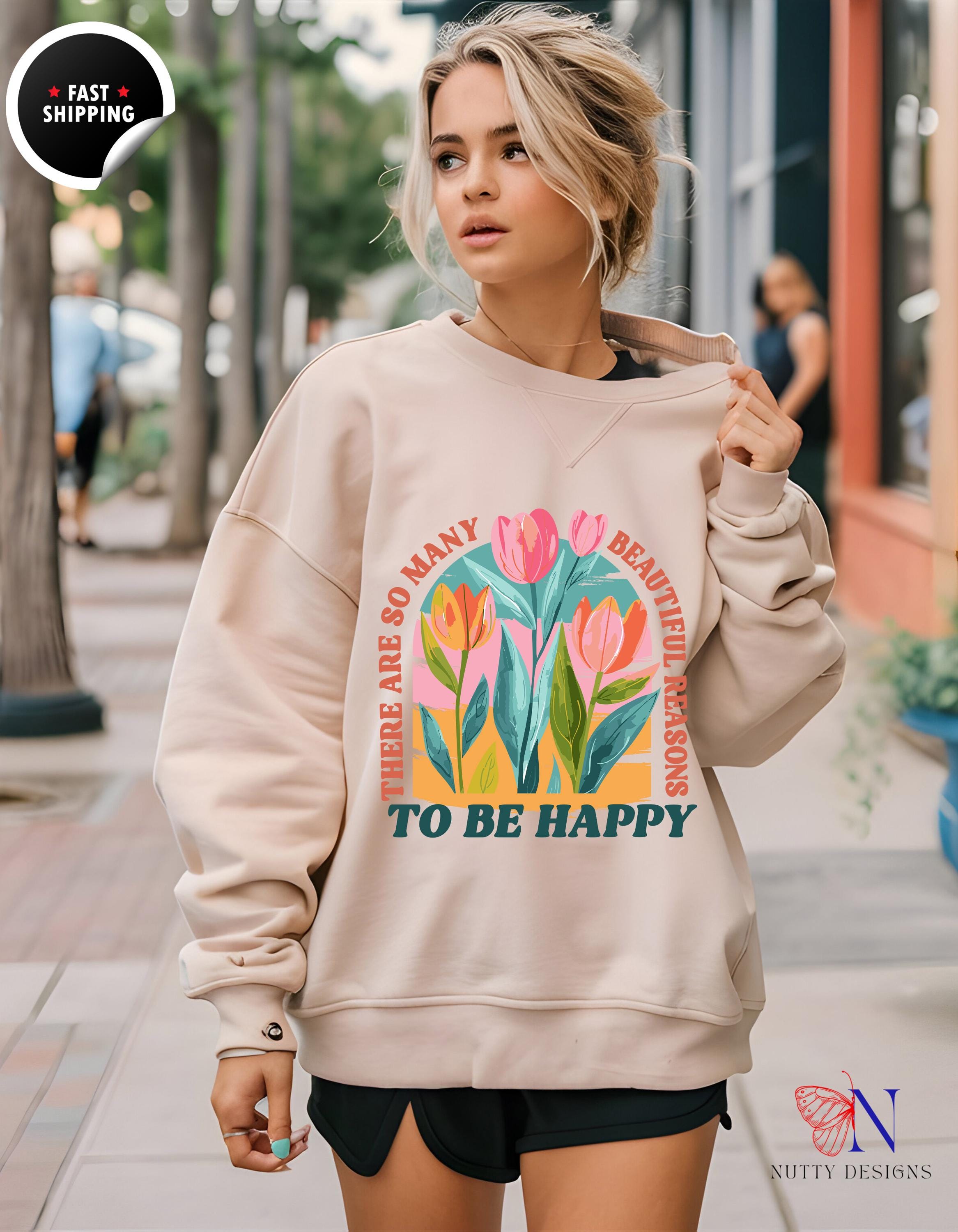 There Are So Many Beautiful Reasons to Be Happy Sweatshirt | Cozy Graphic Hoodie | Motivational Gift for Her