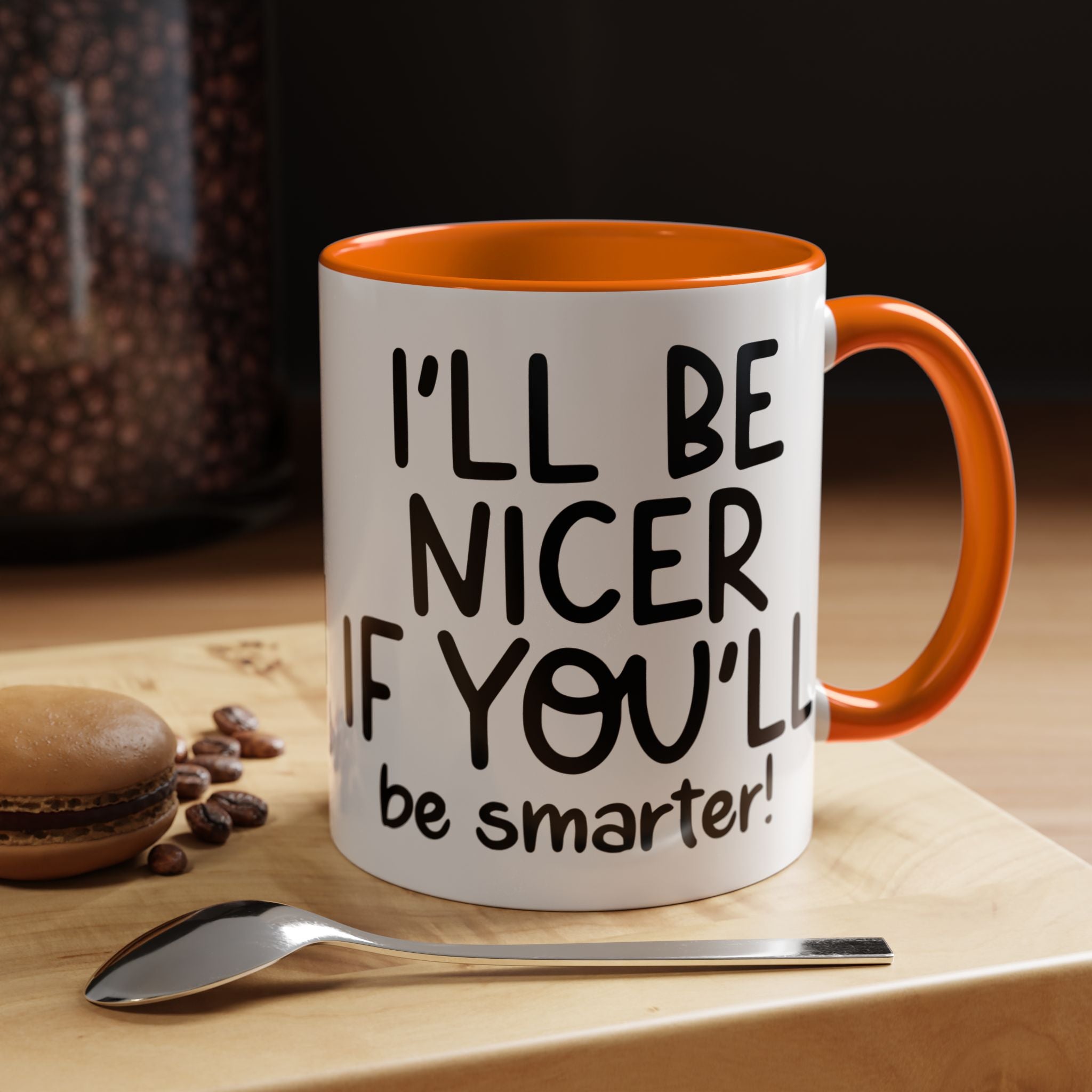 Funny Coffee Mug, Personalized Mug, I'll Be Nicer If You'll Be Smarter Accent Coffee Cup (11, 15oz), Gift Under 20, White Elephant gift