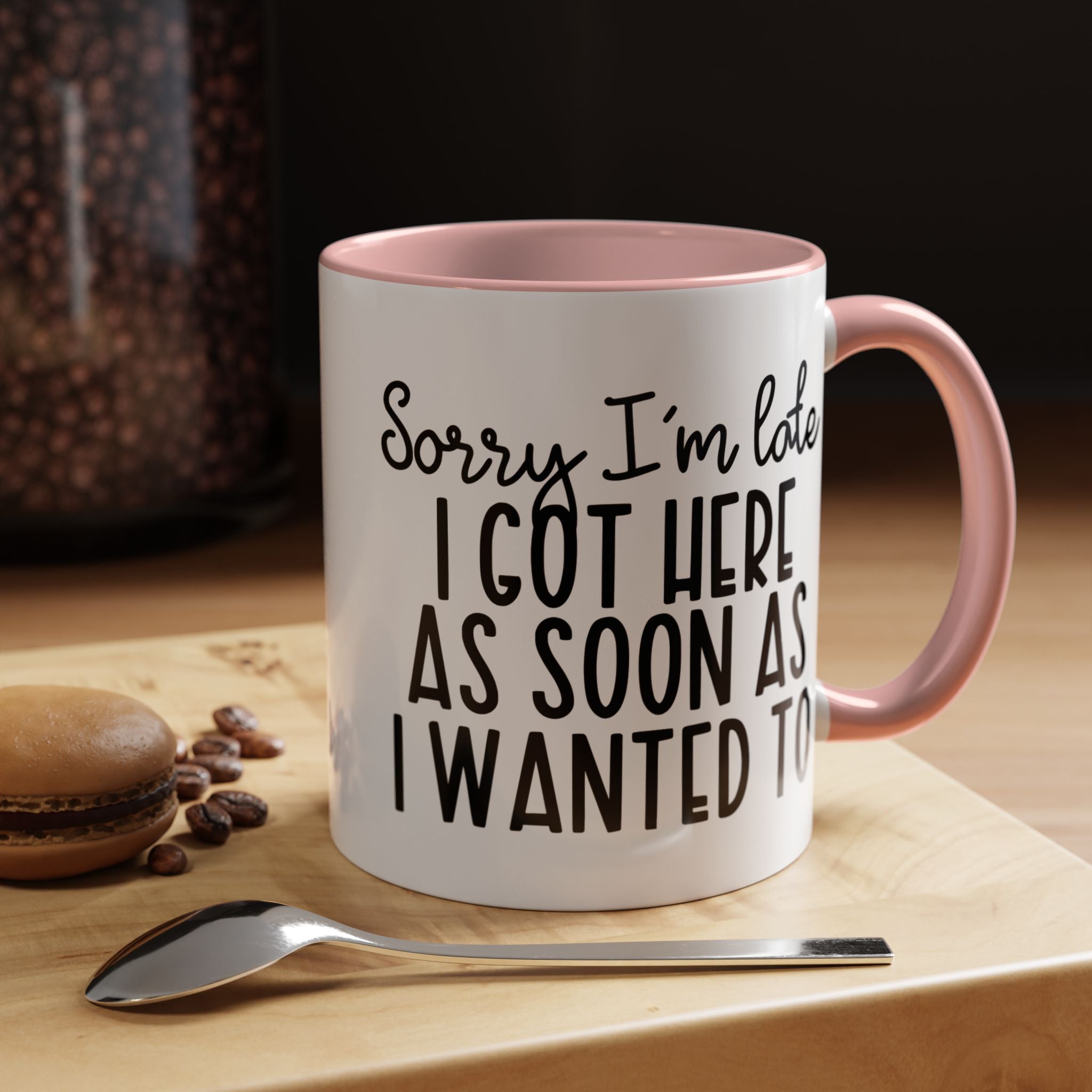 Funny Coffee Mug, Personalized Mug, Sorry I am Late I got Here As Soon As I Wanted To Accent Cup (11, 15oz), Gift Under 20, White Elephant