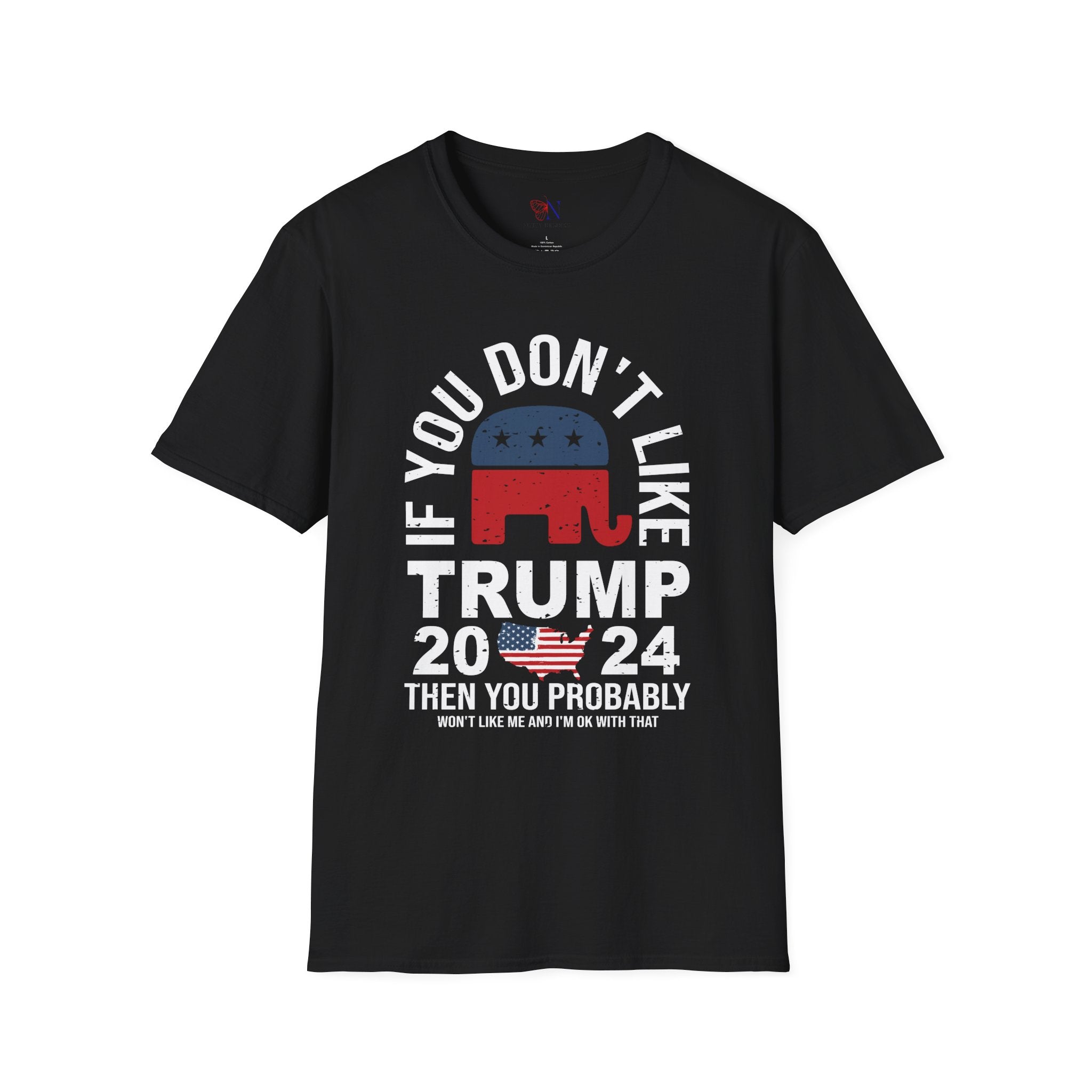 If you don't like Trump then you Won't Like Me and I am ok with that t-shirt