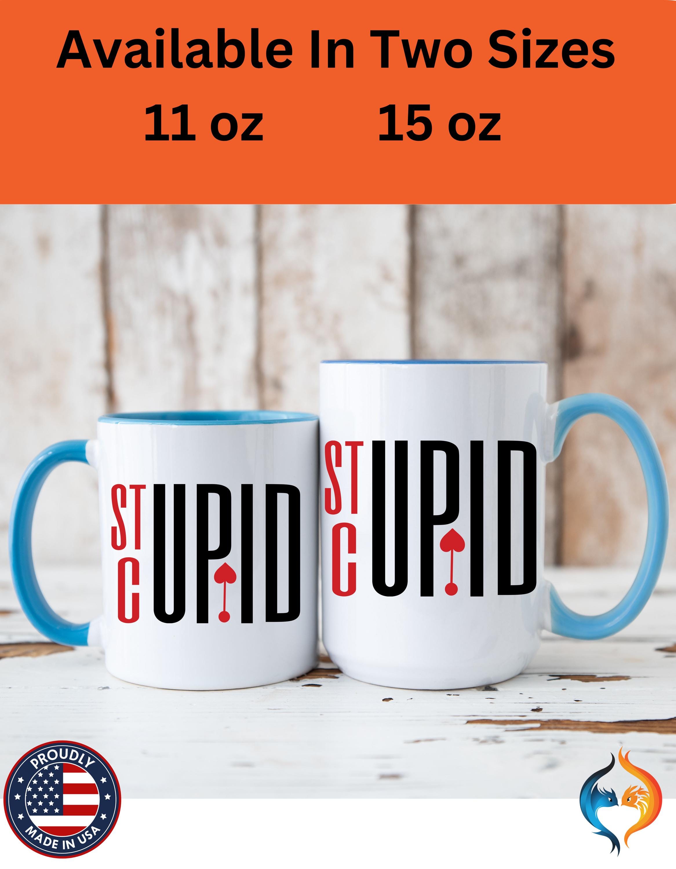 Funny Coffee Mug | Personalized Stupid Cupid Accent Cup | Self Love & Anti-Valentine Gift | Perfect for Coffee Lovers