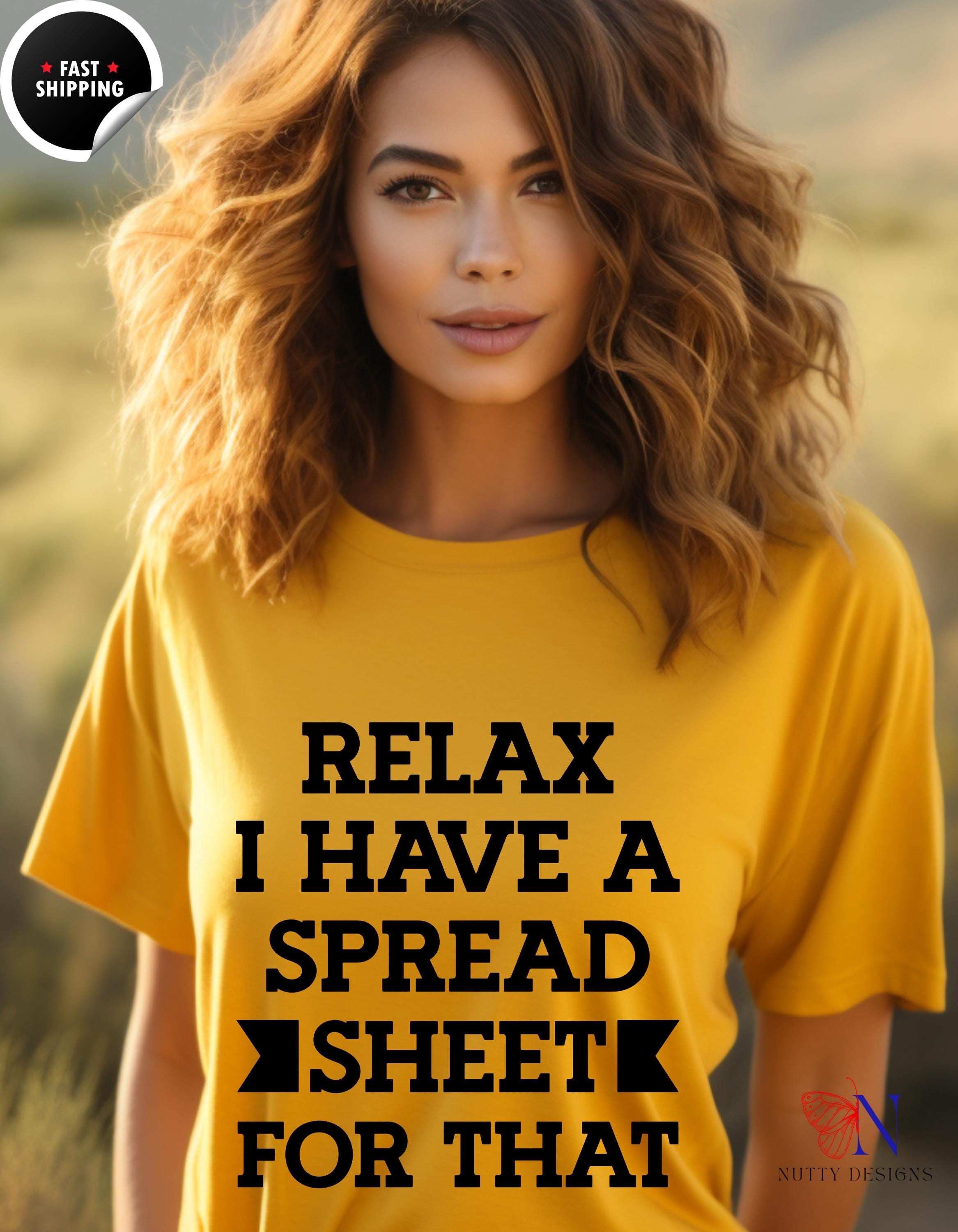 Funny t-shirt, Relax I Have A Spread Sheet For That Tee, Perfect for CPA, Accountant, Tax Professionals, white elephant gift, gift under 20