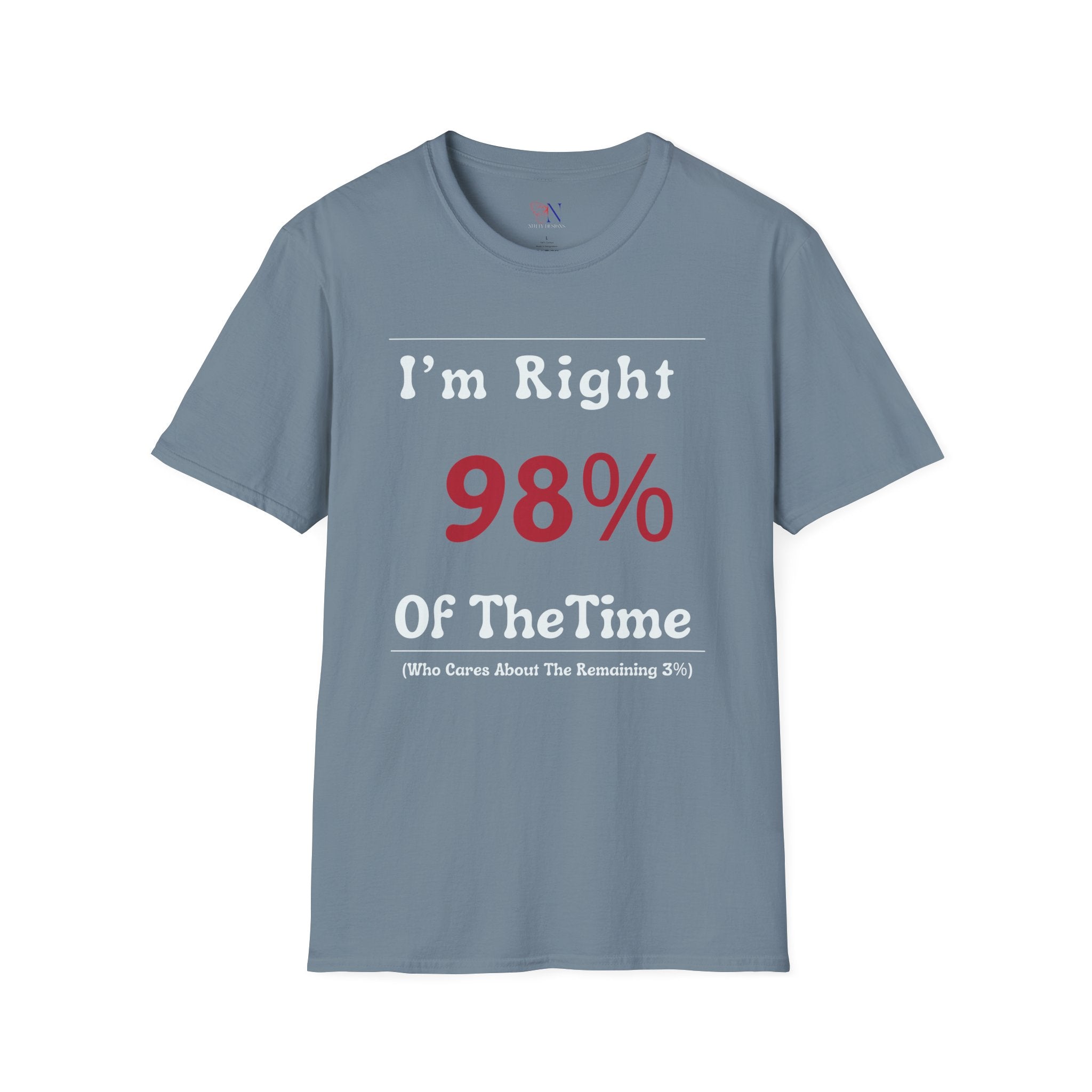 I'm Right 98 of the time, who cares about the remaining 3 T-Shirt Lifestyle Mockup | Nutty Designs
