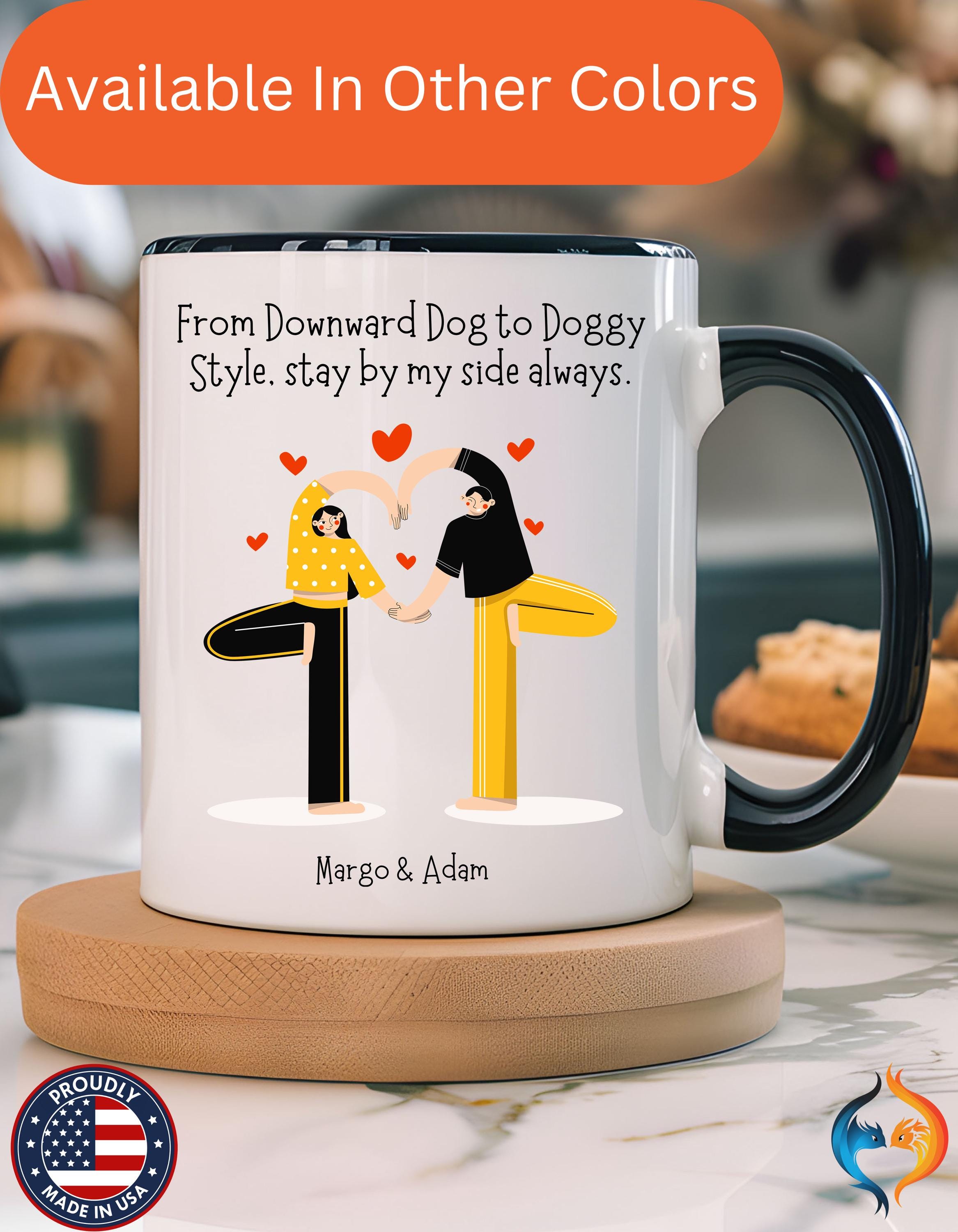 Dirty Valentine Gift, Personalized Mug, Downward Dog Yoga to Doggy Style Stay By My Side Cup 11/15oz, Anniversary Romantic Couple V-Day Gift