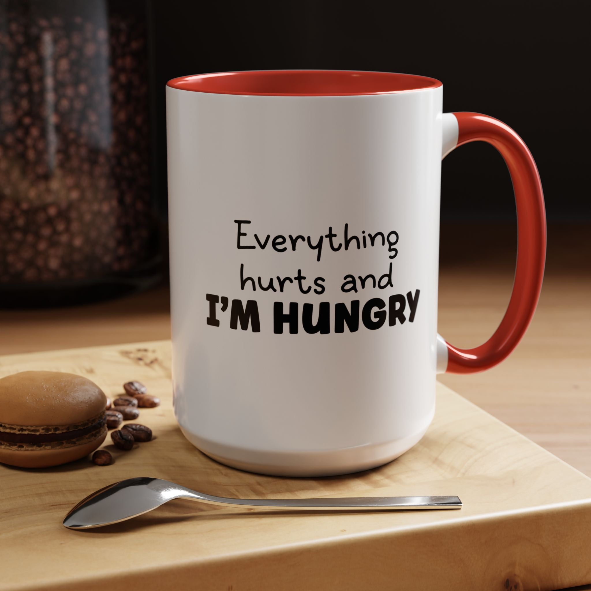 Everything Hurts and I'm Hungry | Funny Coffee Mug, Sarcastic Tea Cup, Unique Gift Idea