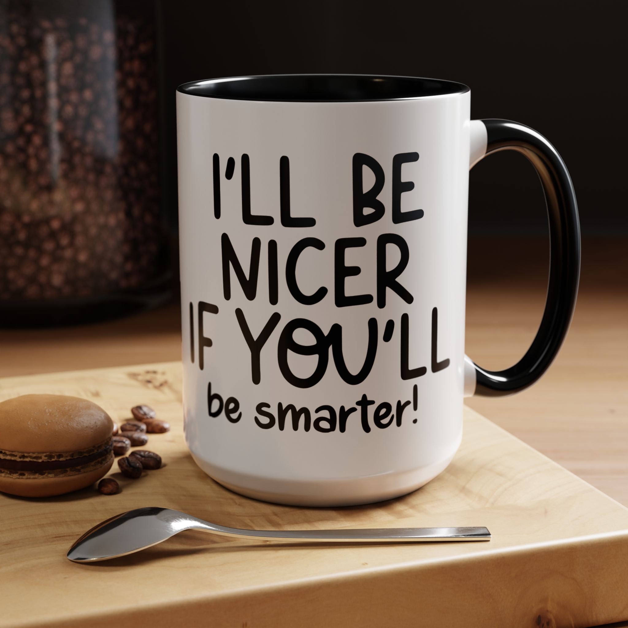 Funny Coffee Mug, Personalized Mug, I'll Be Nicer If You'll Be Smarter Accent Coffee Cup (11, 15oz), Gift Under 20, White Elephant gift