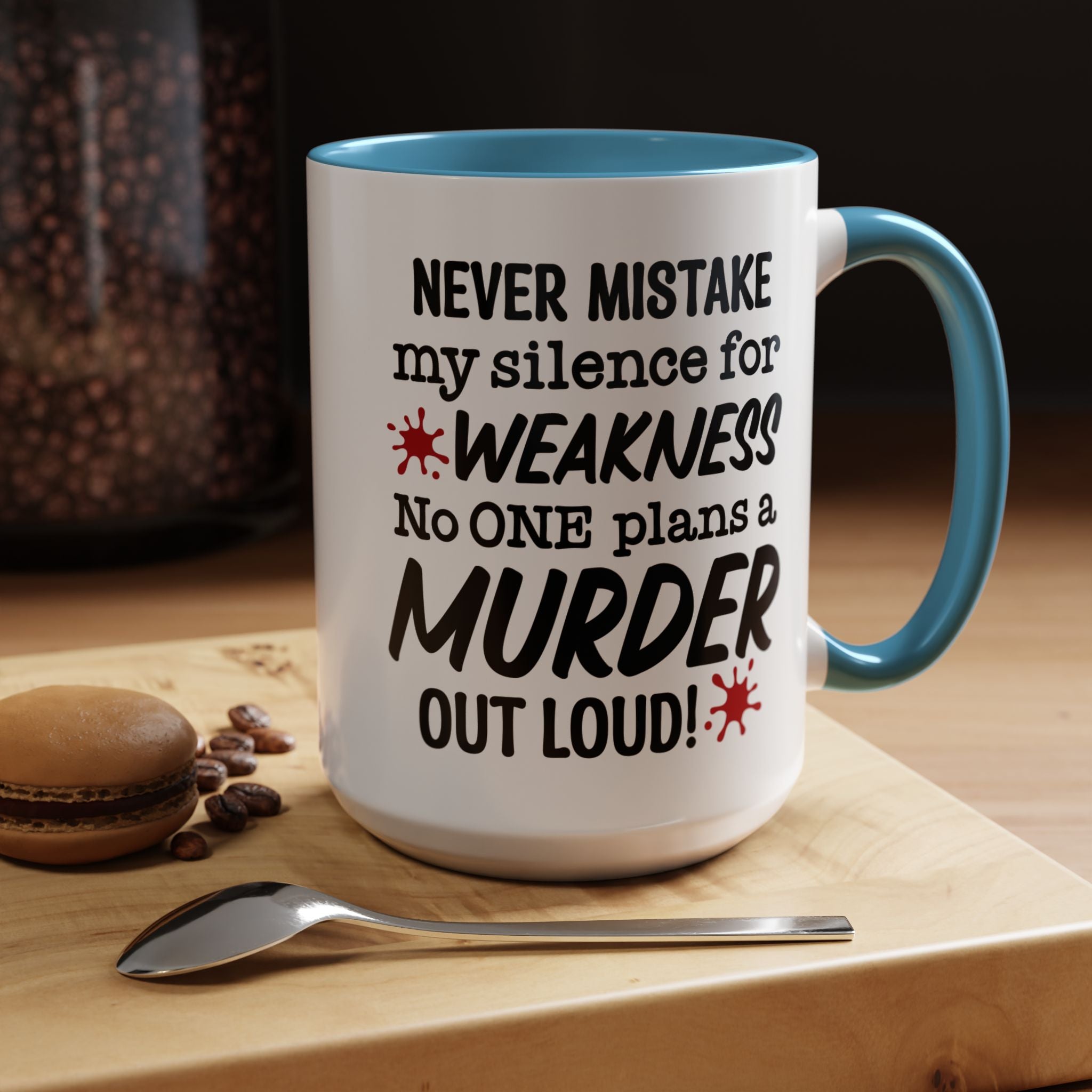 Funny Coffee Mug, Personalized Mug, Never Mistake My Silence for Weakness No one plans Murder Out Loud Accent Cup (11, 15oz), Gift Under 20
