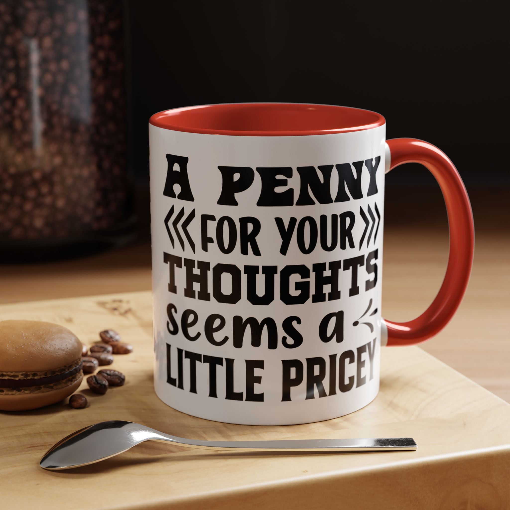 Funny Coffee Mug, Personalized Mug, A Penny For Your Thoughts Seems Pricey Accent Coffee Cup (11, 15oz), Gift Under 20, White Elephant