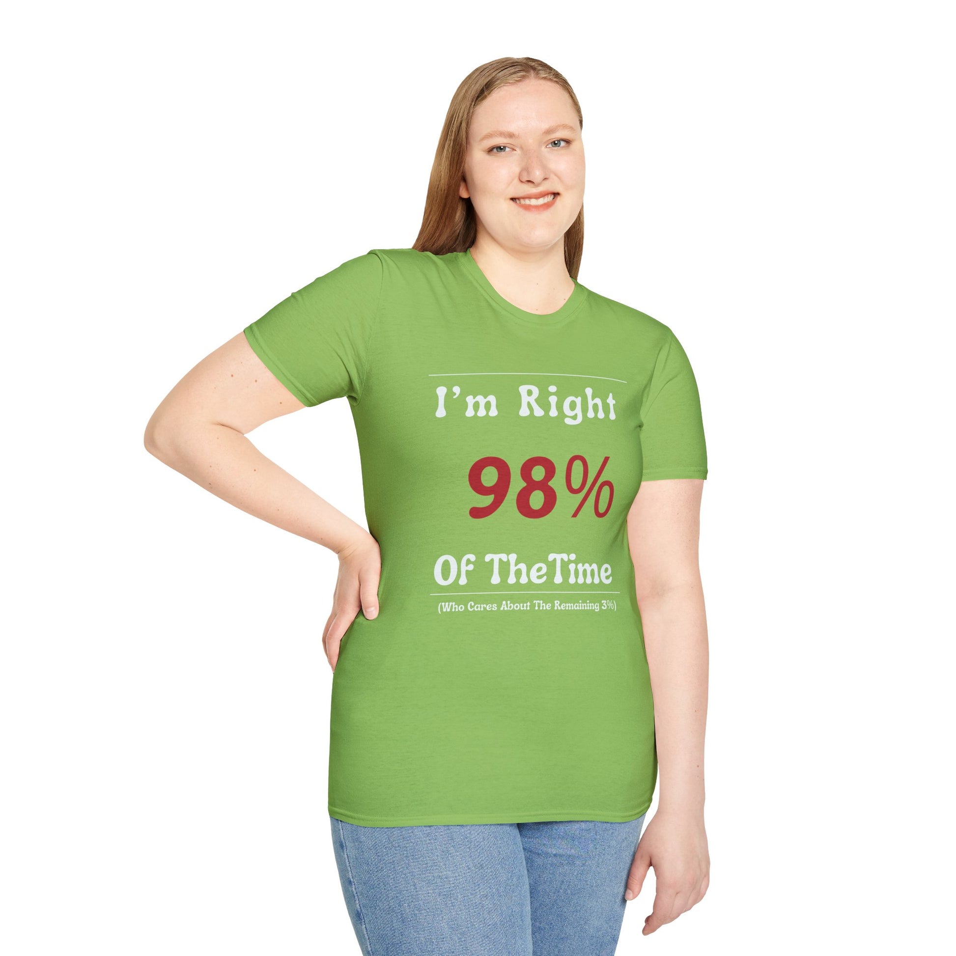 I'm Right 98 of the time, who cares about the remaining 3 T-Shirt Product Photo | Nutty Designs