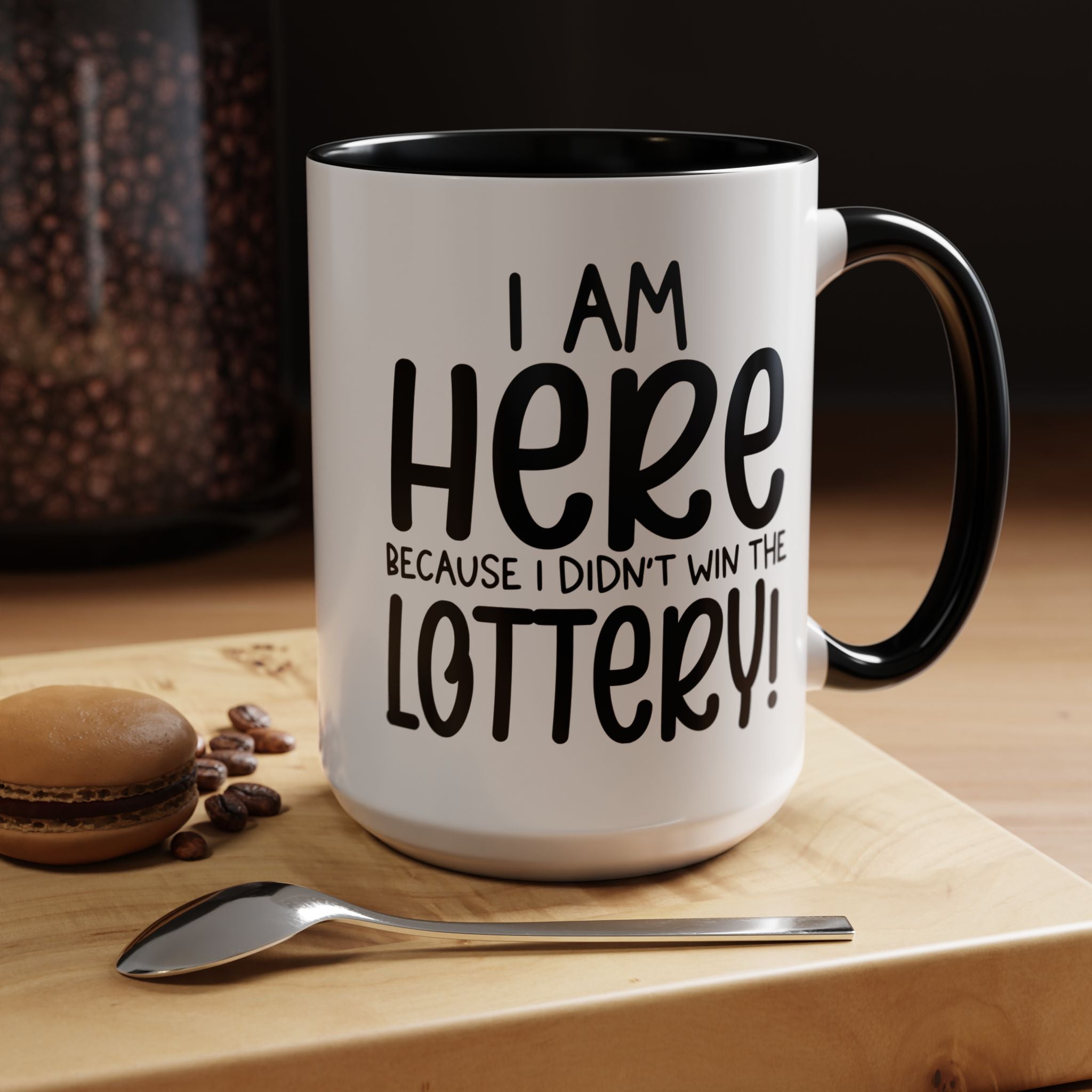 Funny Coffee Mug, Personalized Mug, I am Here Because I didn't Win The Lottery, Accent Cup (11, 15oz), Gift Under 20, White Elephant Gift