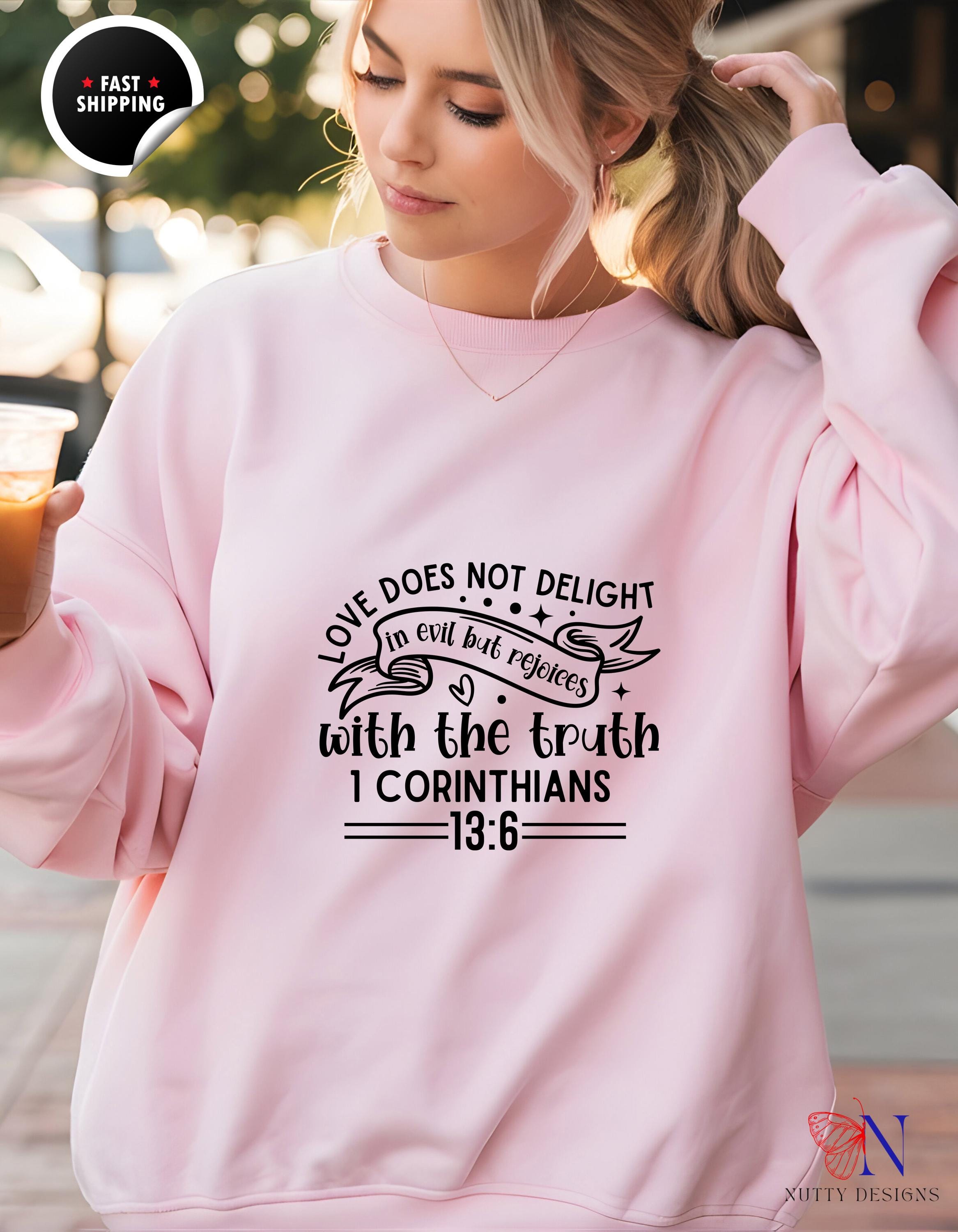 Christian Apparel, Faith Based Apparel Sweatshirt | Love Does Not Delight in Evil But Rejoices with the Truth | Inspirational Christian Gift