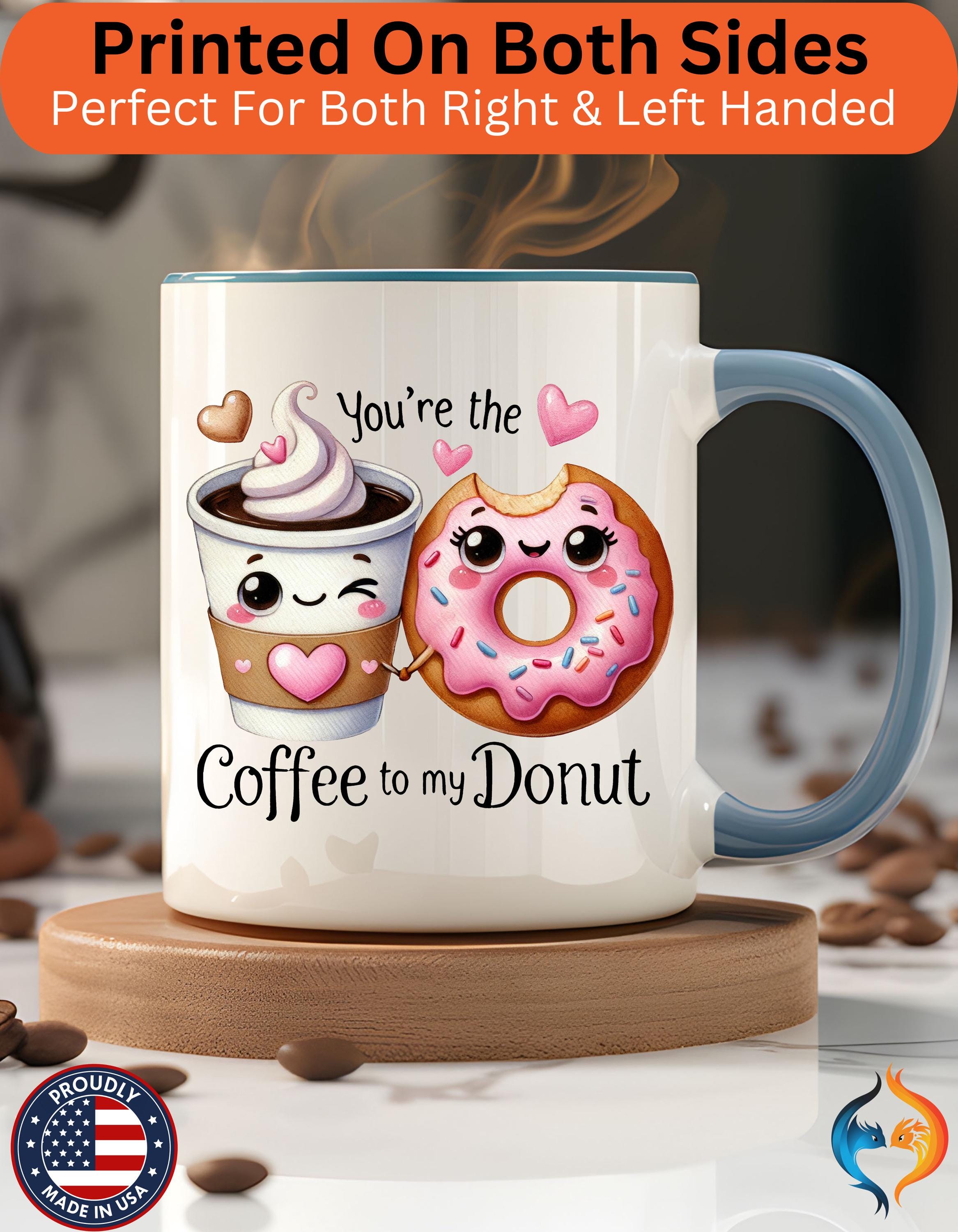 Funny Coffee Mug, Personalized Mug, You Are The Coffee To My Donut Accent Cup 11/15oz, Anniversary Wedding Valentines Romantic Gift Him her