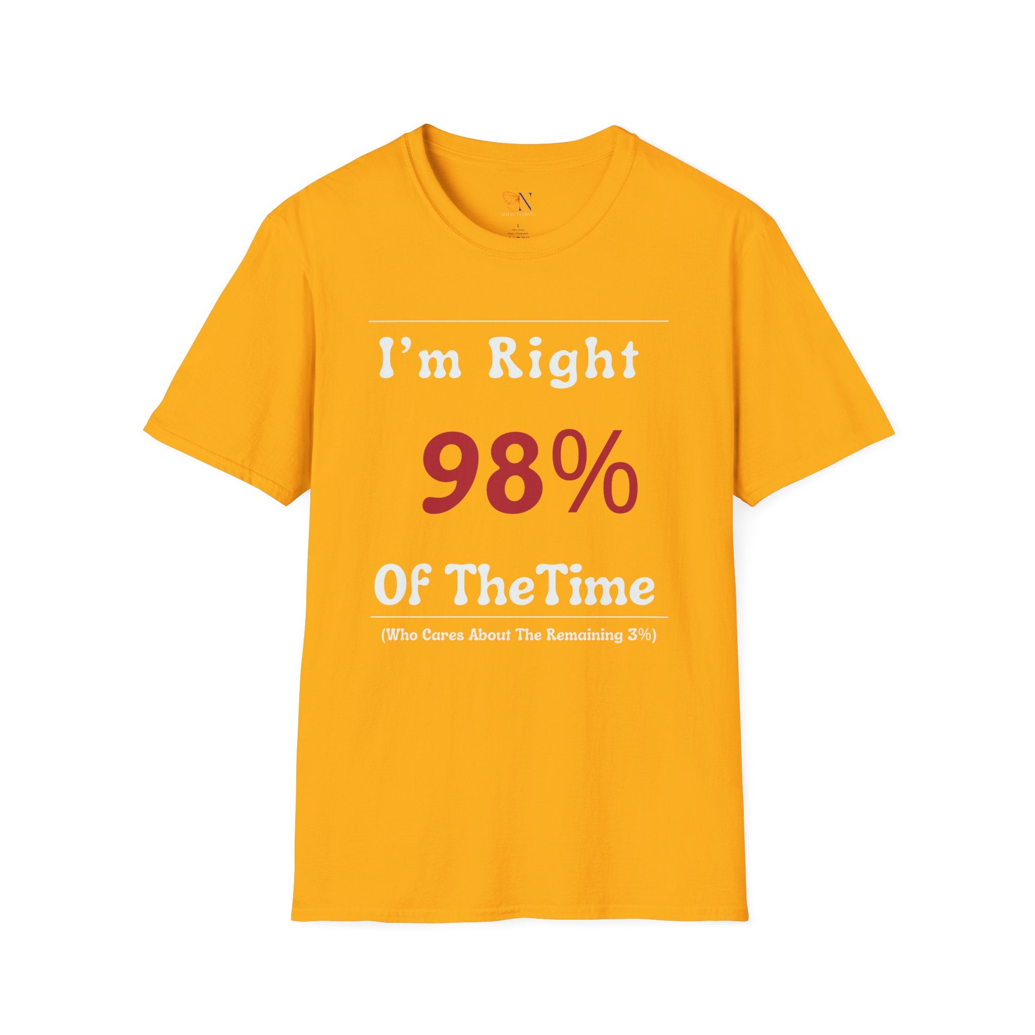 I'm Right 98 of the time, who cares about the remaining 3 T-Shirt Lifestyle Mockup | Nutty Designs