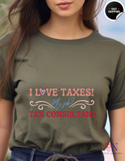 I Love Taxes T-Shirt | Funny CPA Tax Preparer Tee for Accountants & Consultants | Tax Consultant Planner Gift