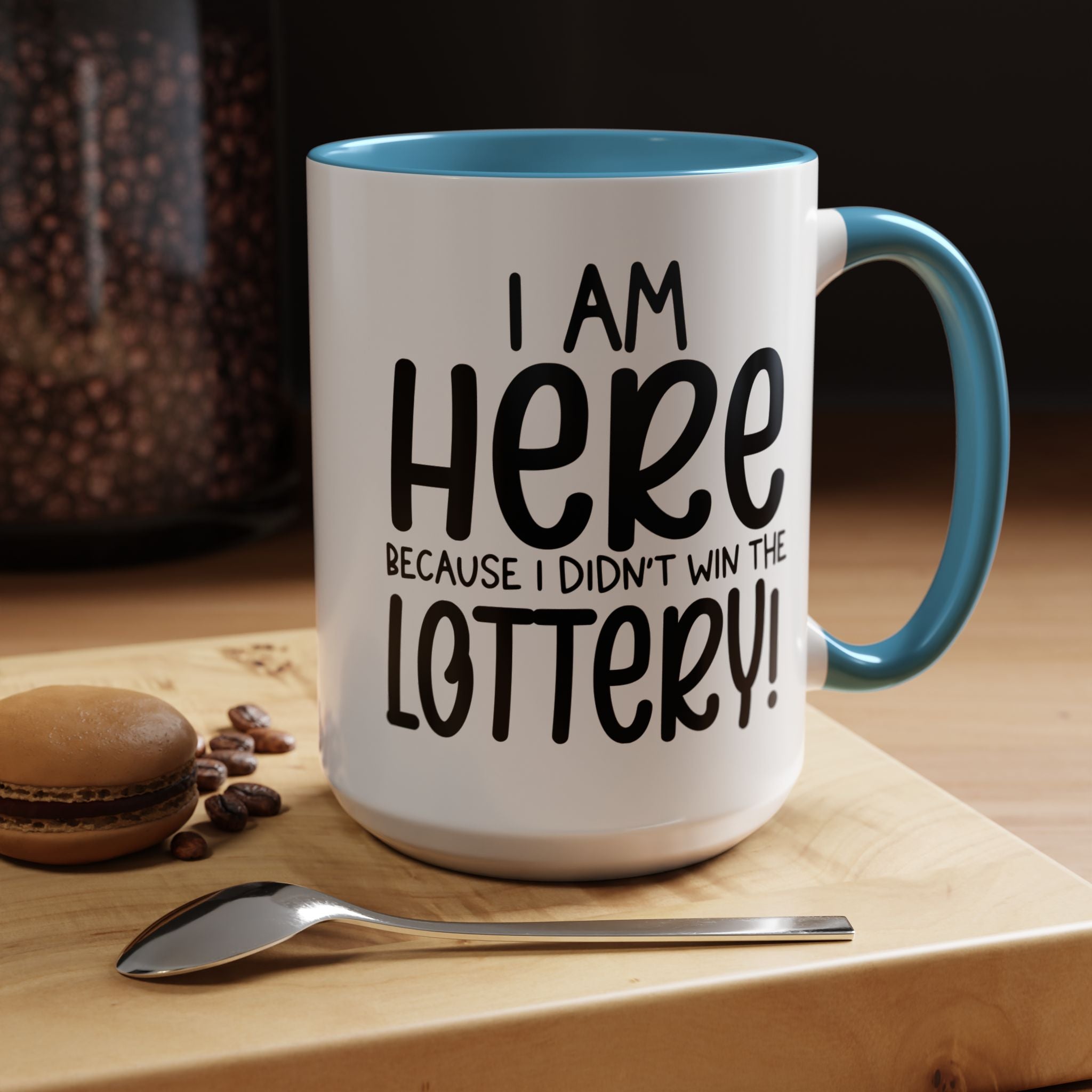 Funny Coffee Mug, Personalized Mug, I am Here Because I didn't Win The Lottery, Accent Cup (11, 15oz), Gift Under 20, White Elephant Gift
