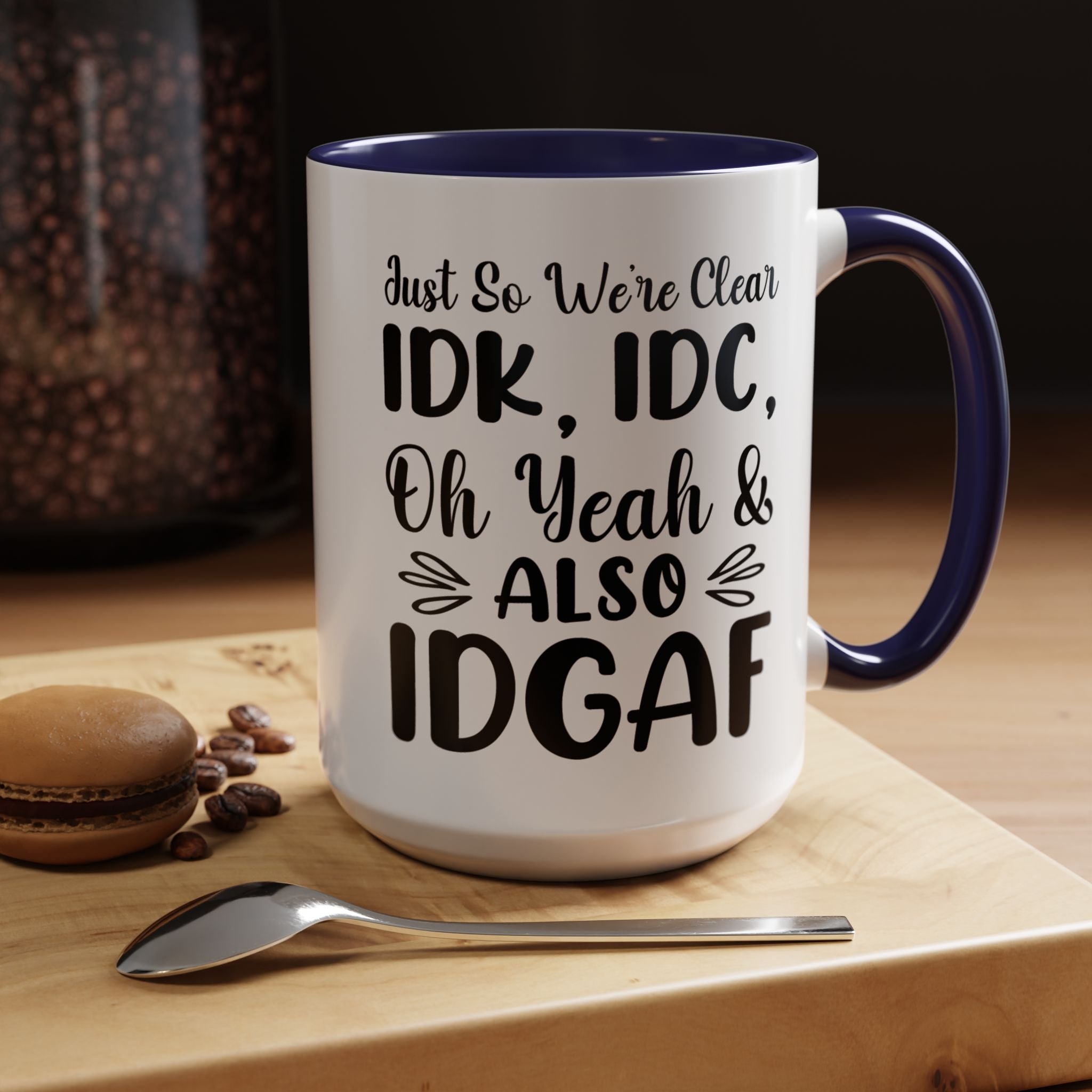 Funny IDK, IDC and Also IDGAF Mug (11, 15oz) - Gift Under 20 - White Elephant