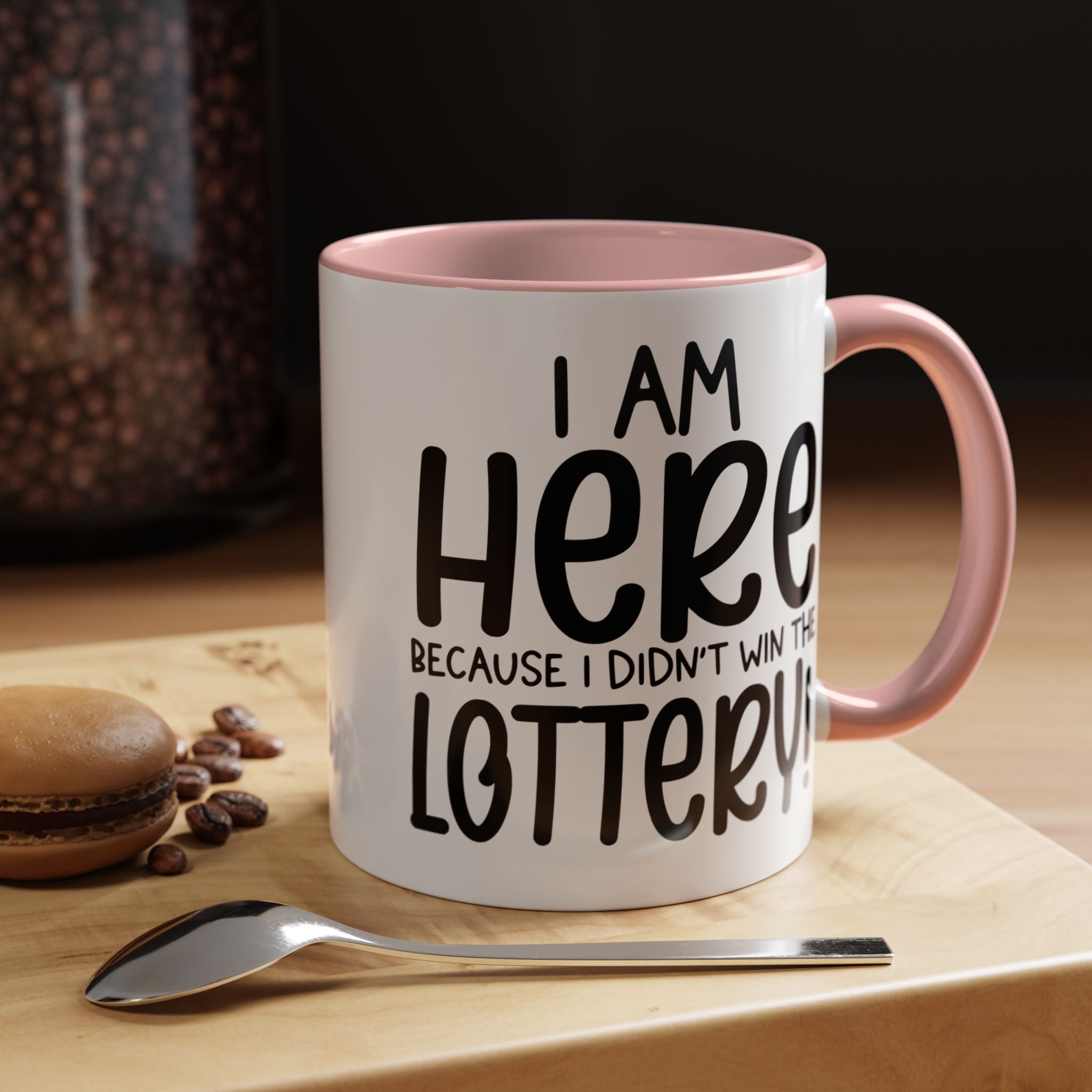 Funny Coffee Mug, Personalized Mug, I am Here Because I didn't Win The Lottery, Accent Cup (11, 15oz), Gift Under 20, White Elephant Gift