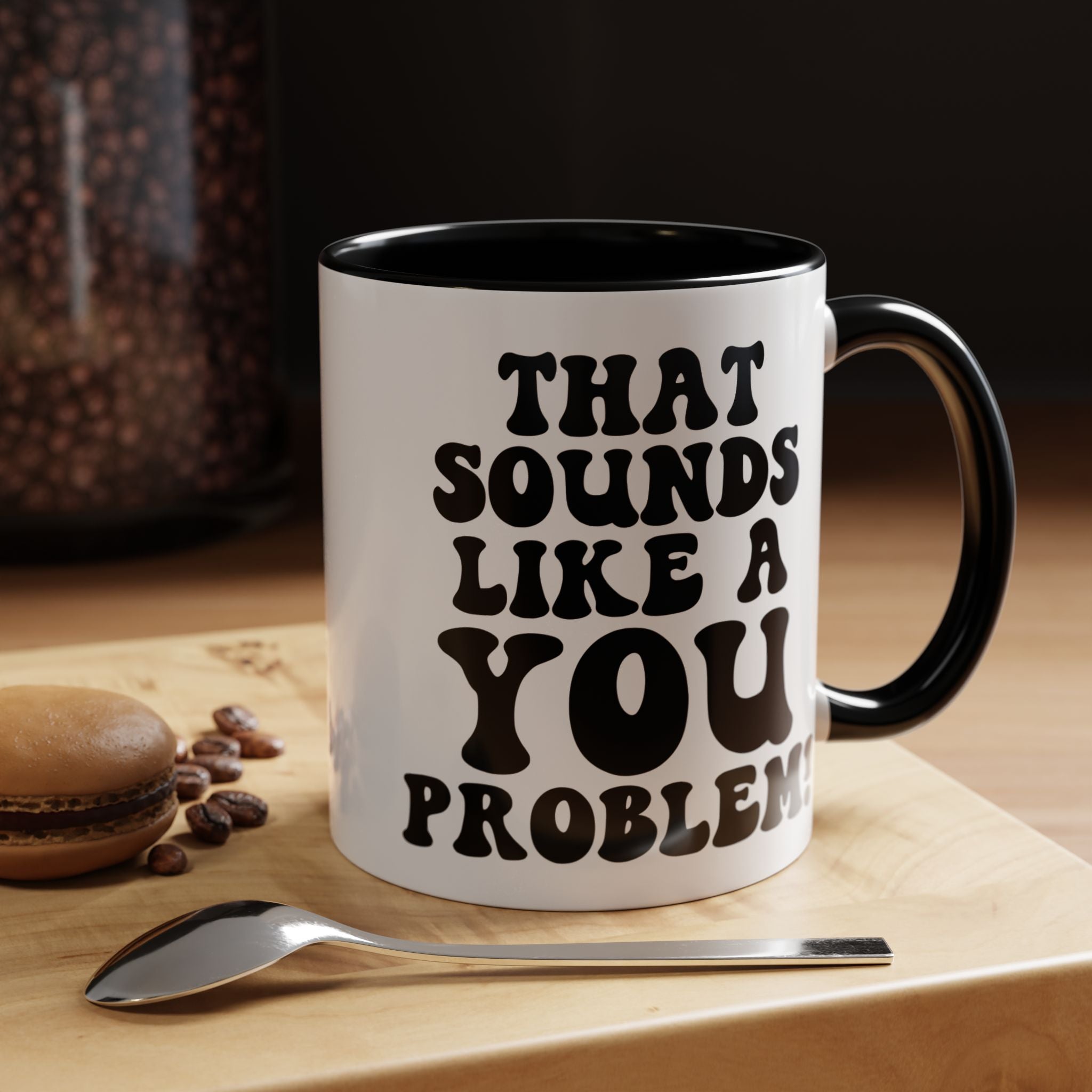 Funny Coffee Mug, Personalized Mug, That Sounds Like A You Problem Accent Cup (11, 15oz), Gift Under 20, White Elephant