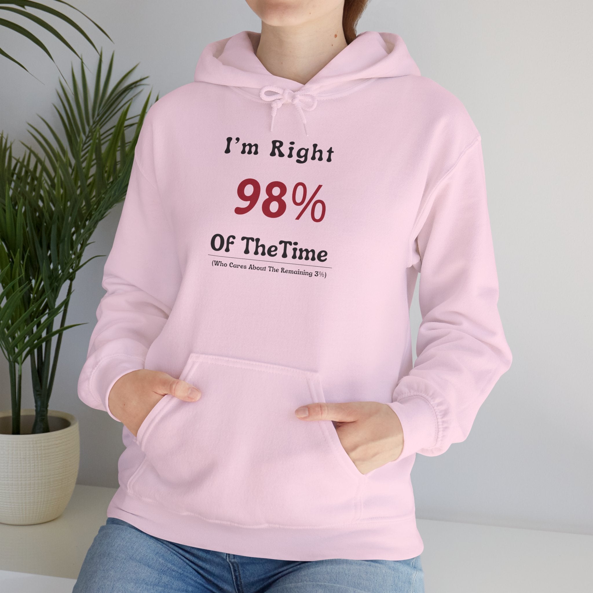 Hoodie — “I’m Right 98% Of The Time” Funny Statement Pullover