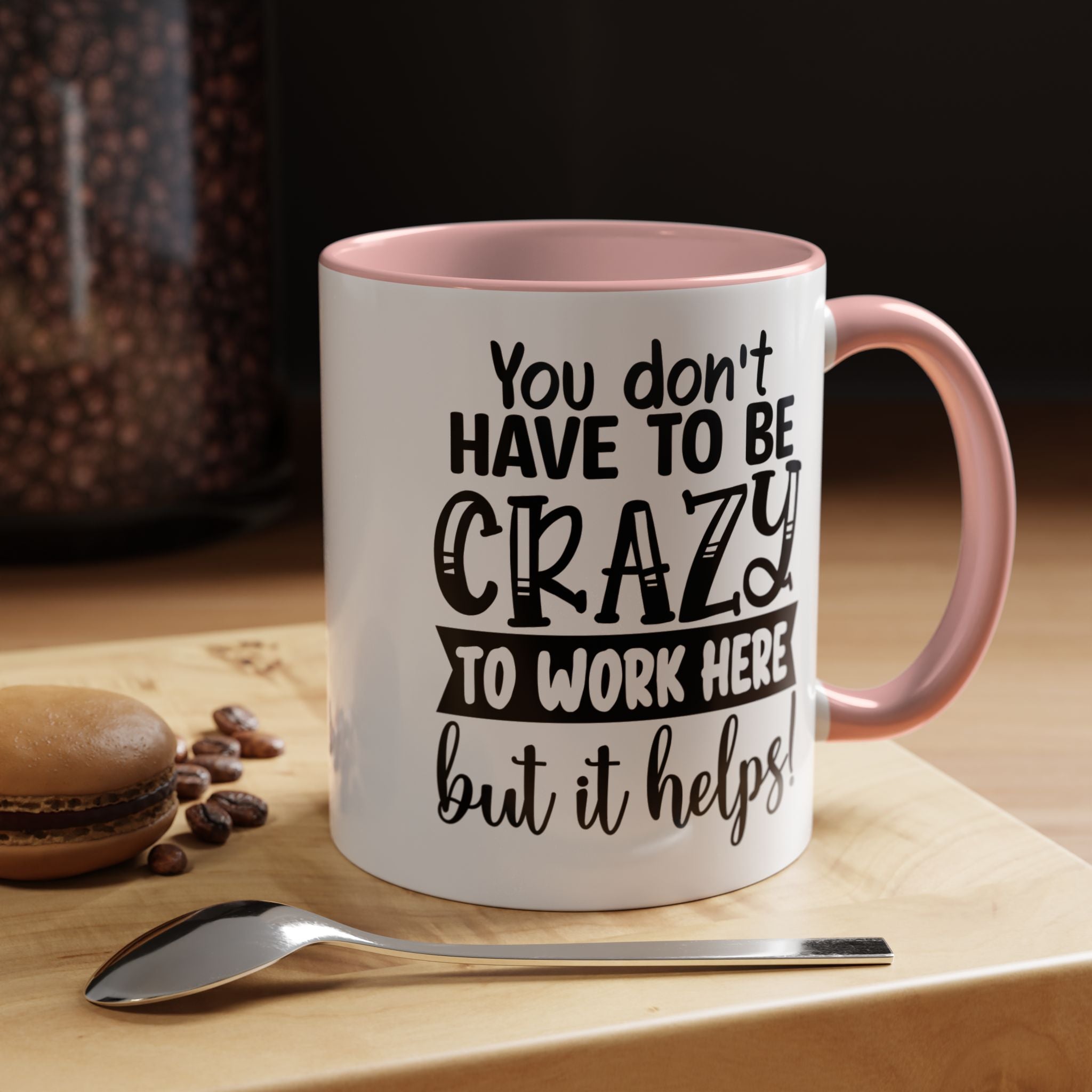 Funny Coffee Mug, Personalized Mug, You Don't Have To Be Crazy To Work Here Accent Cup (11, 15oz), Gift Under 20, White Elephant