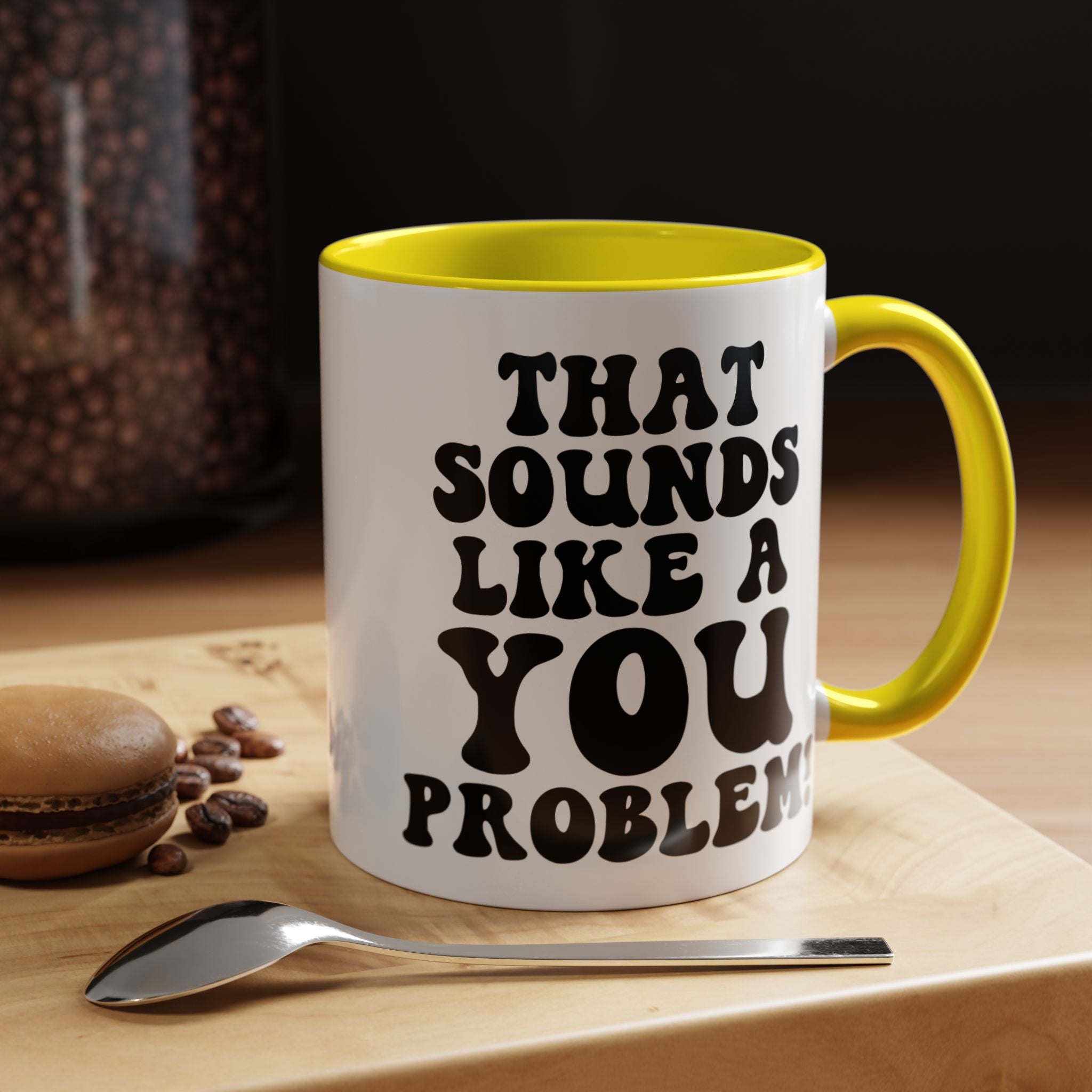 Funny Coffee Mug, Personalized Mug, That Sounds Like A You Problem Accent Cup (11, 15oz), Gift Under 20, White Elephant