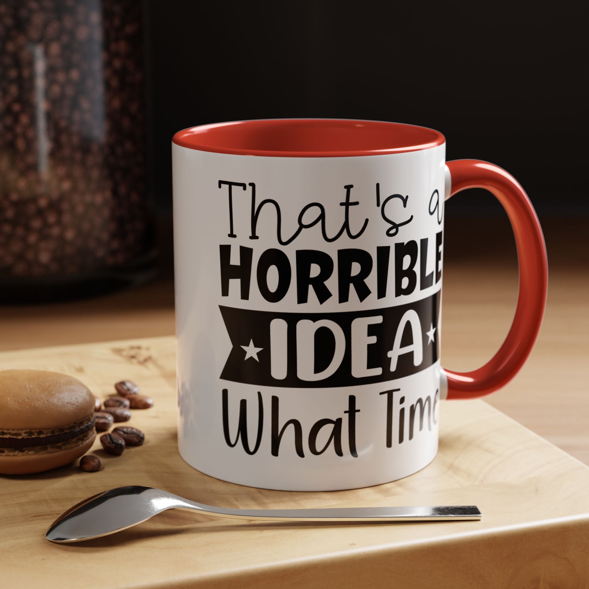 Funny Coffee Mug, Personalized Mug, That's A Horrible Idea What Time Accent Cup (11, 15oz), Gift Under 20, White Elephant