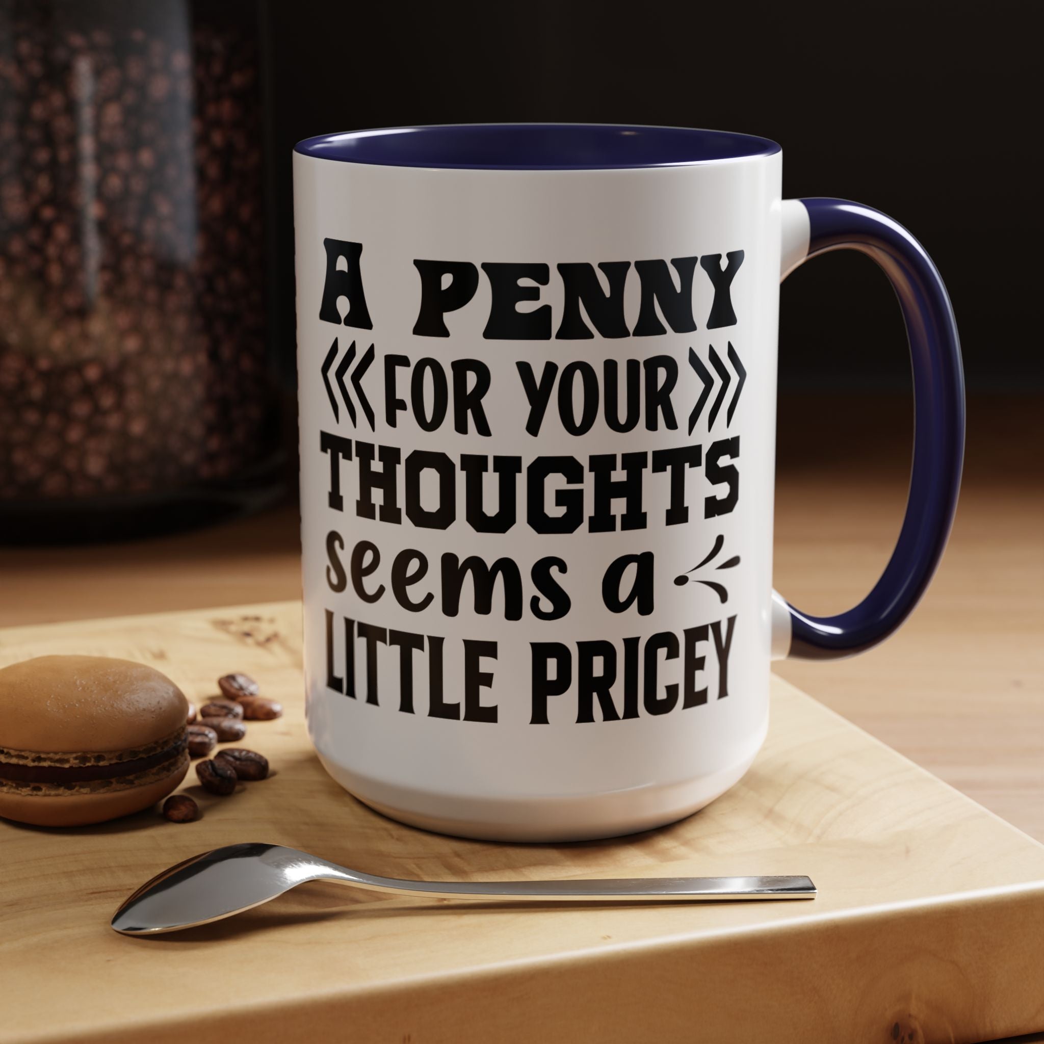Funny Coffee Mug, Personalized Mug, A Penny For Your Thoughts Seems Pricey Accent Coffee Cup (11, 15oz), Gift Under 20, White Elephant