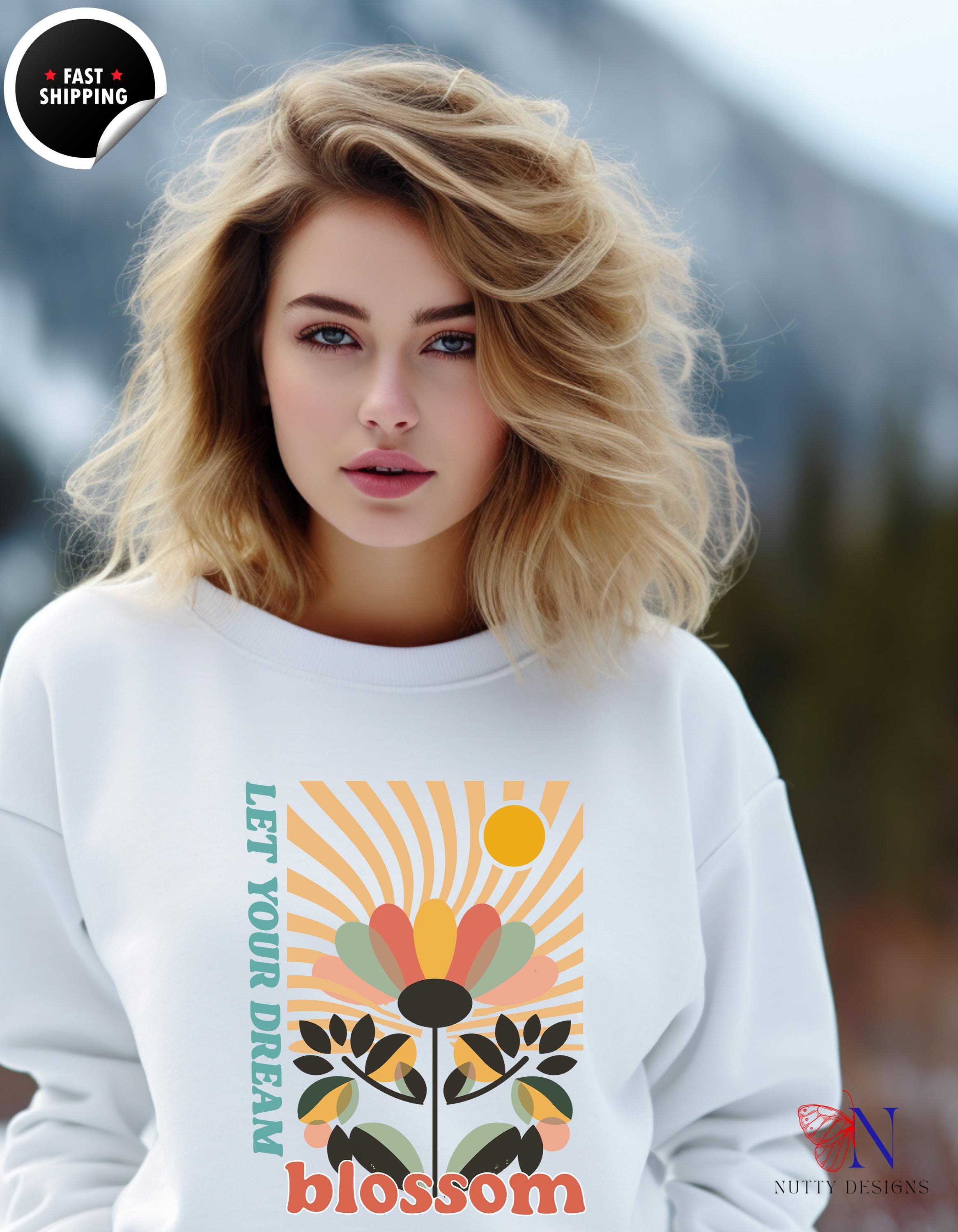 Motivational Wear, Let Your Dream Blossom Sweatshirt | Cozy Inspirational gift for Women Gift for Dreamers & Creatives