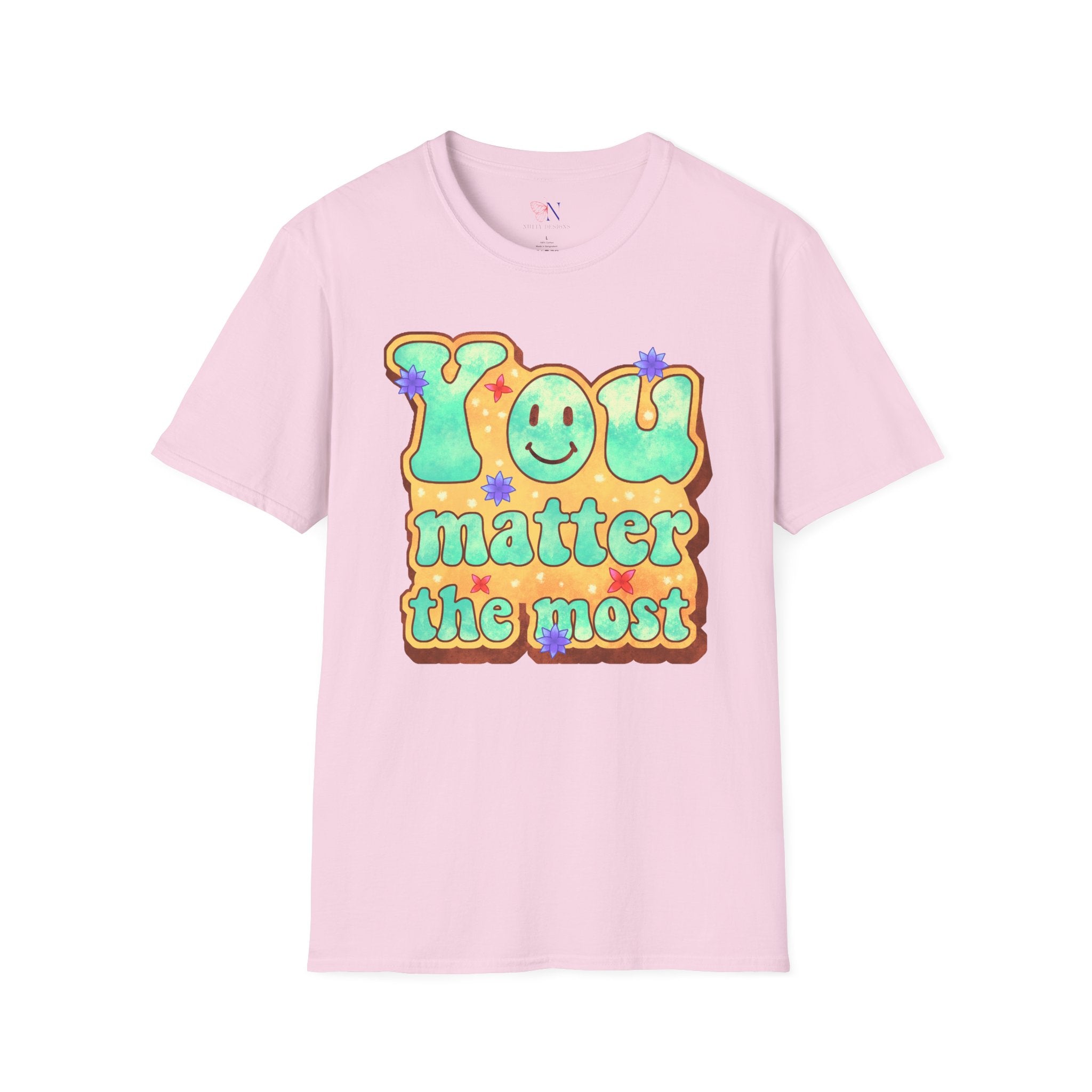 You Matter The Most Encouraging T-Shirt, Happy T-Shirt, Positive Sayings Tshirt, Good Vibes Only, Positivity Quotes unisex Shirt