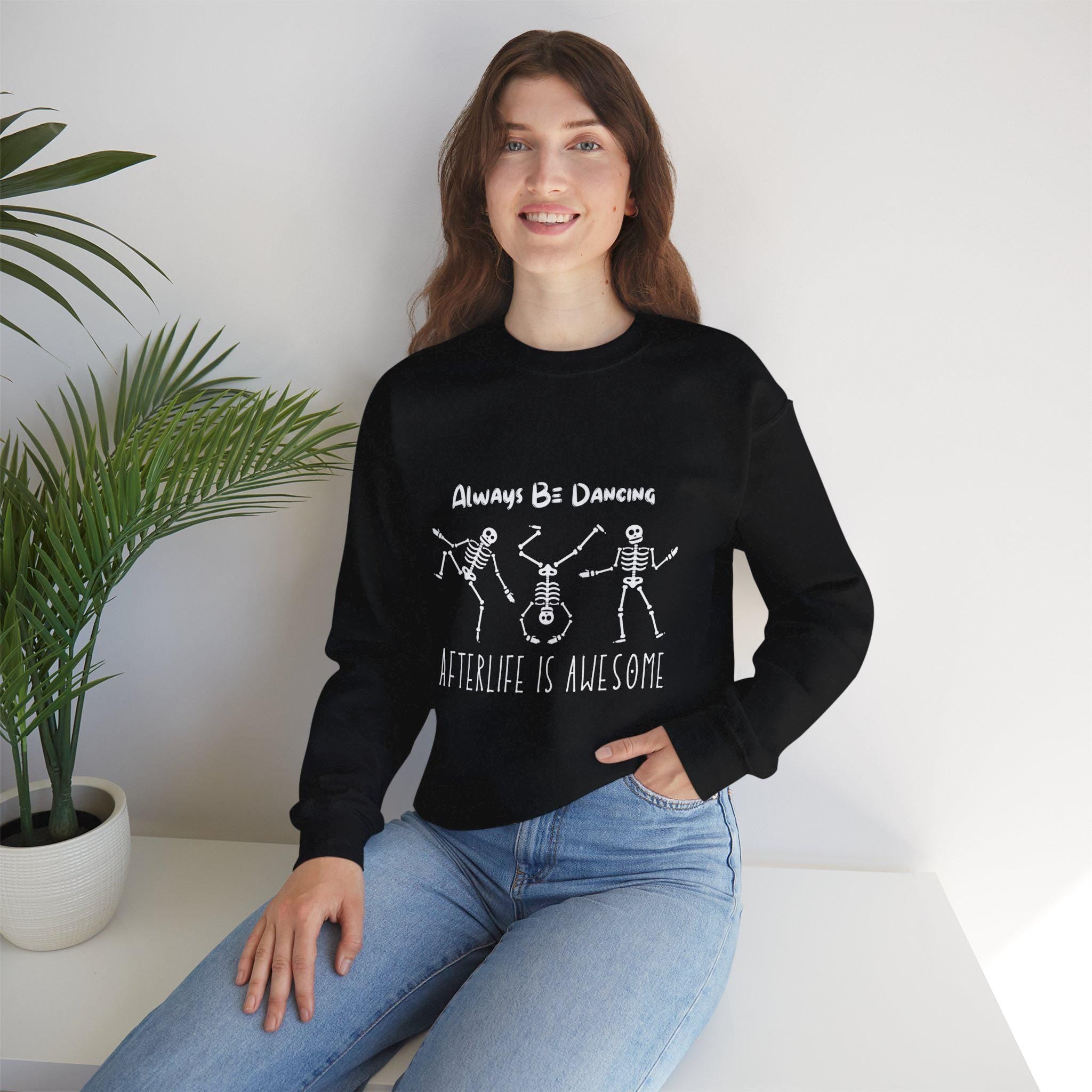 Afterlife Is Awesome Funny Skeleton Positivity Sweatshirt | Always Be Dancing, Unique Gift, Spirit Humor, Cozy Wear