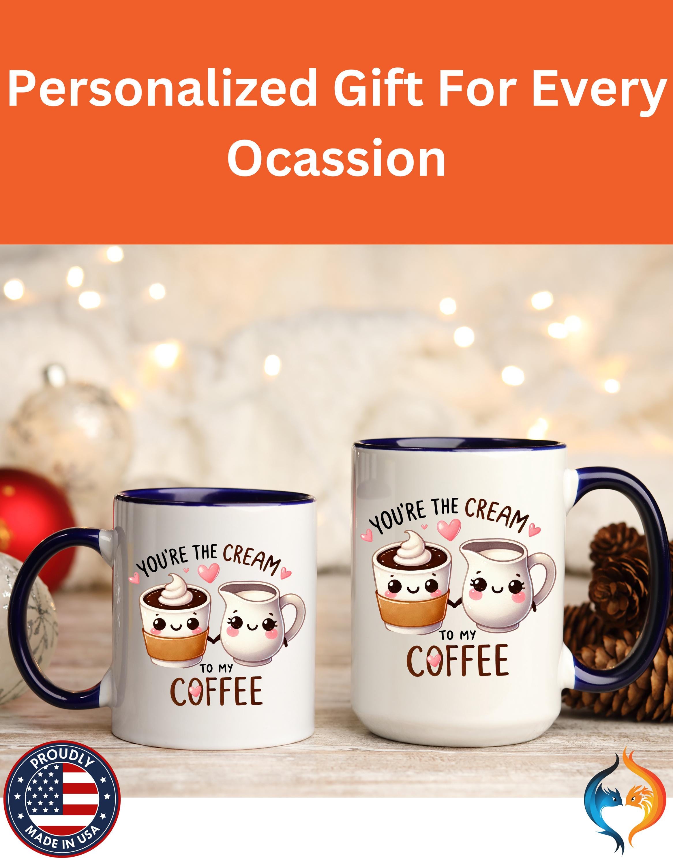 Funny Coffee Mug, Personalized Mug, You Are The Cream To My Coffee Accent Cup 11/15oz, Anniversary Wedding Valentines Romantic Gift Him her