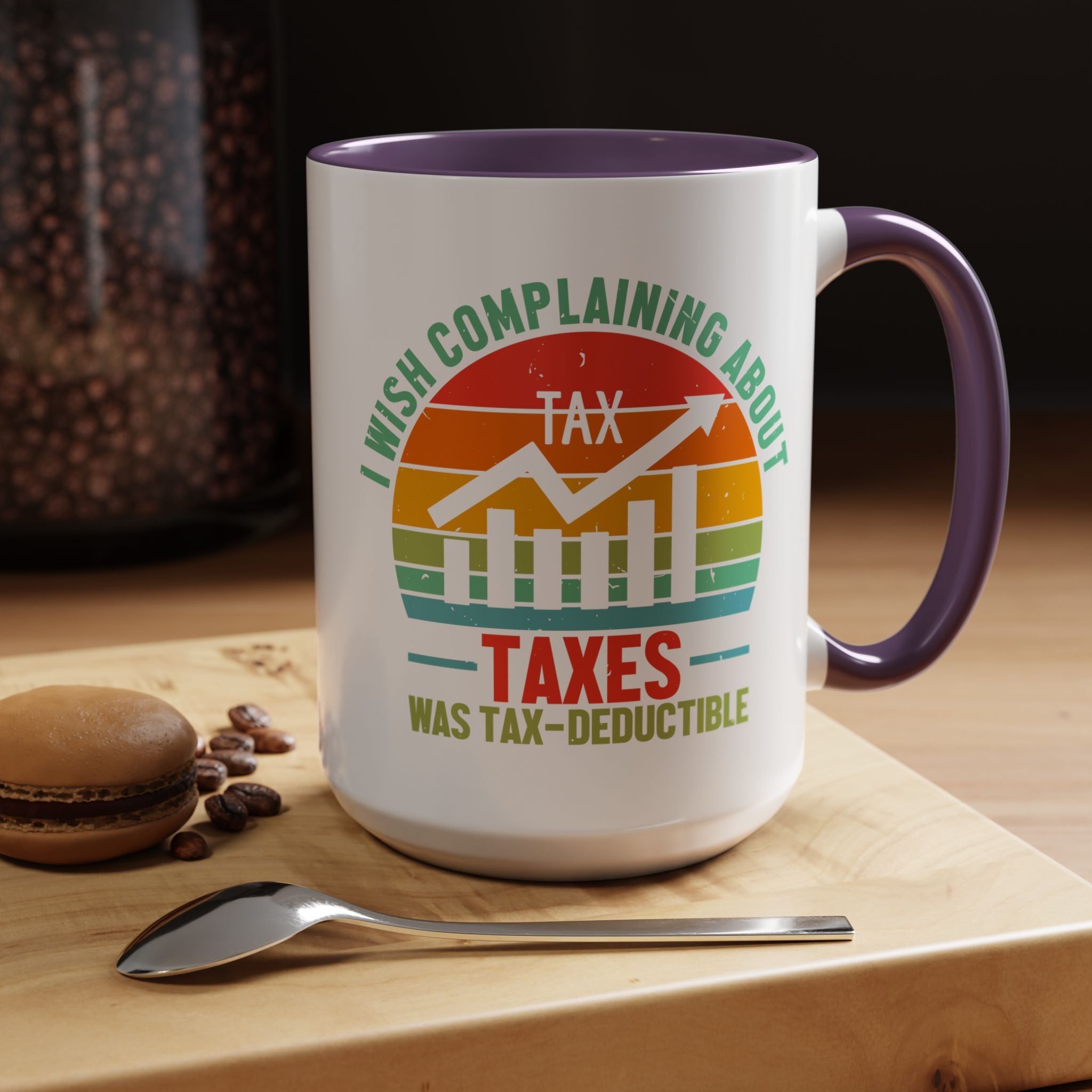 Funny Accent Coffee Mug, I Wish Complaining About Taxes Was Deductible, Personalized Gift Under 20