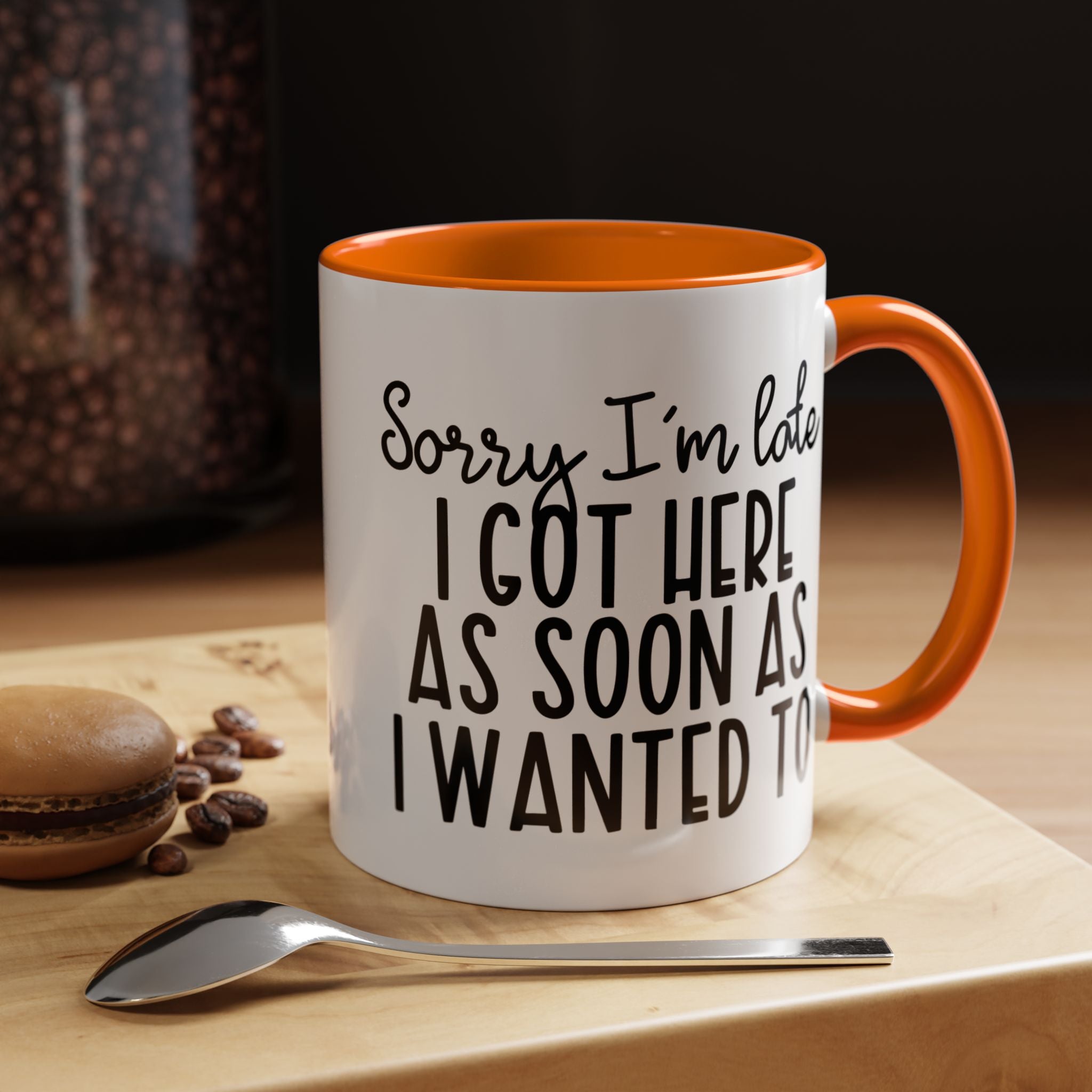 Funny Coffee Mug, Personalized Mug, Sorry I am Late I got Here As Soon As I Wanted To Accent Cup (11, 15oz), Gift Under 20, White Elephant