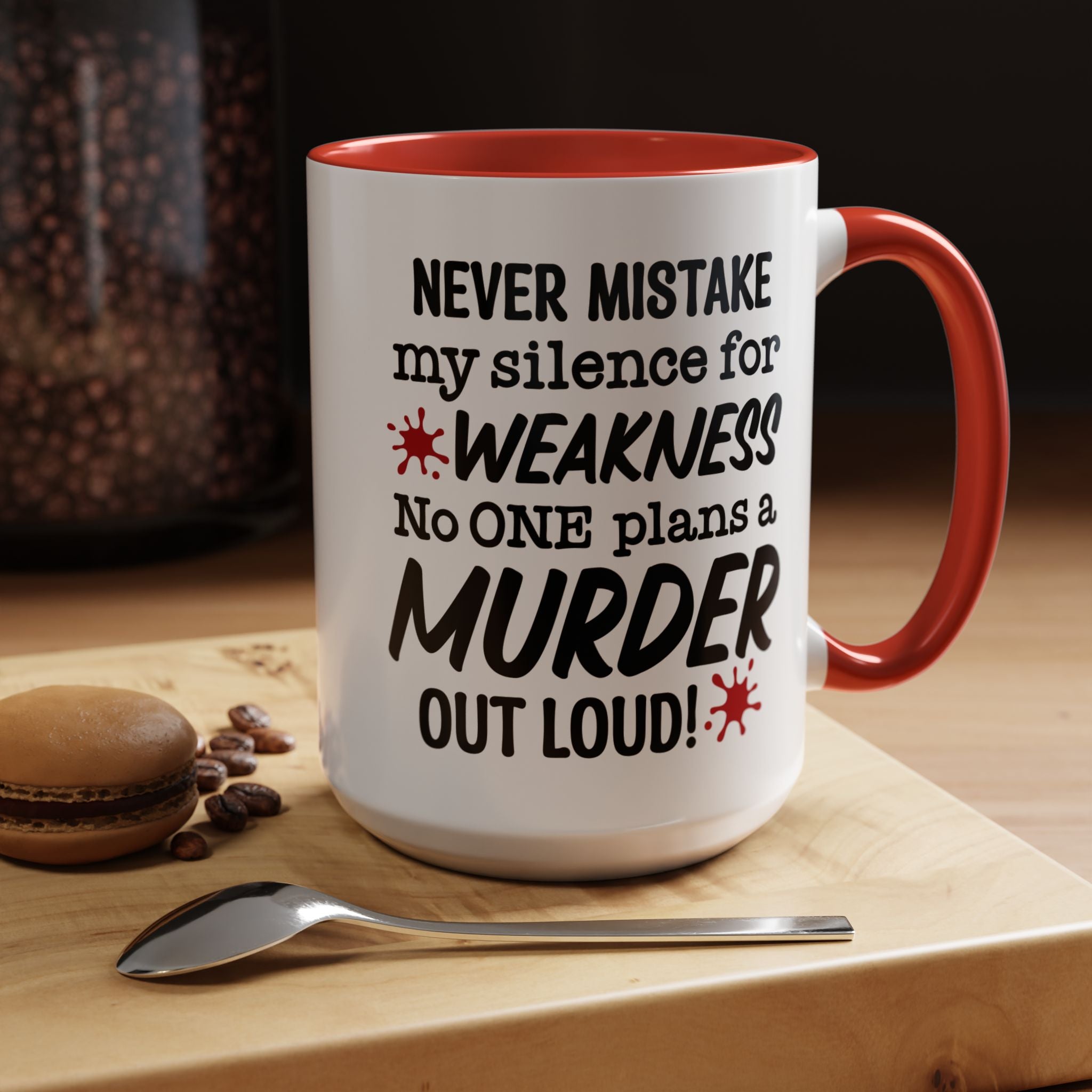 Funny Coffee Mug, Personalized Mug, Never Mistake My Silence for Weakness No one plans Murder Out Loud Accent Cup (11, 15oz), Gift Under 20