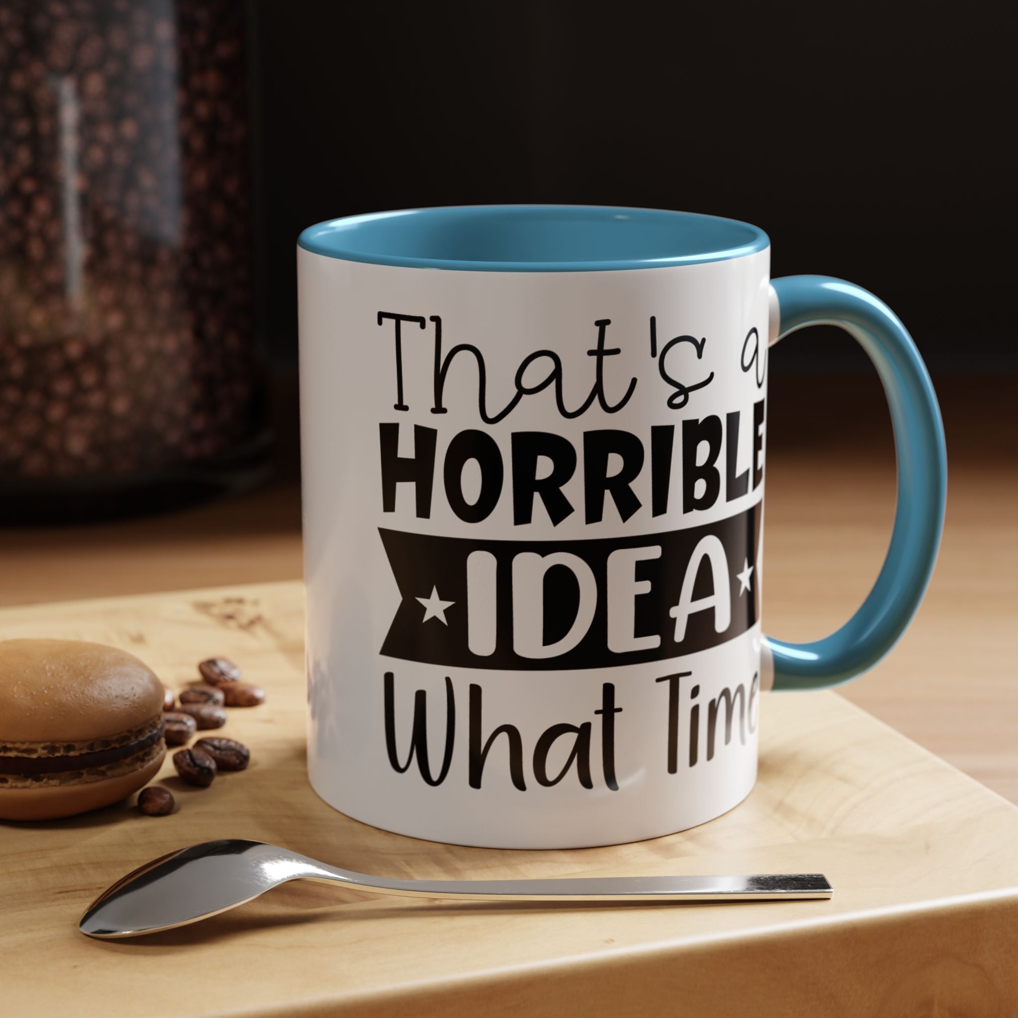Funny Coffee Mug, Personalized Mug, That's A Horrible Idea What Time Accent Cup (11, 15oz), Gift Under 20, White Elephant
