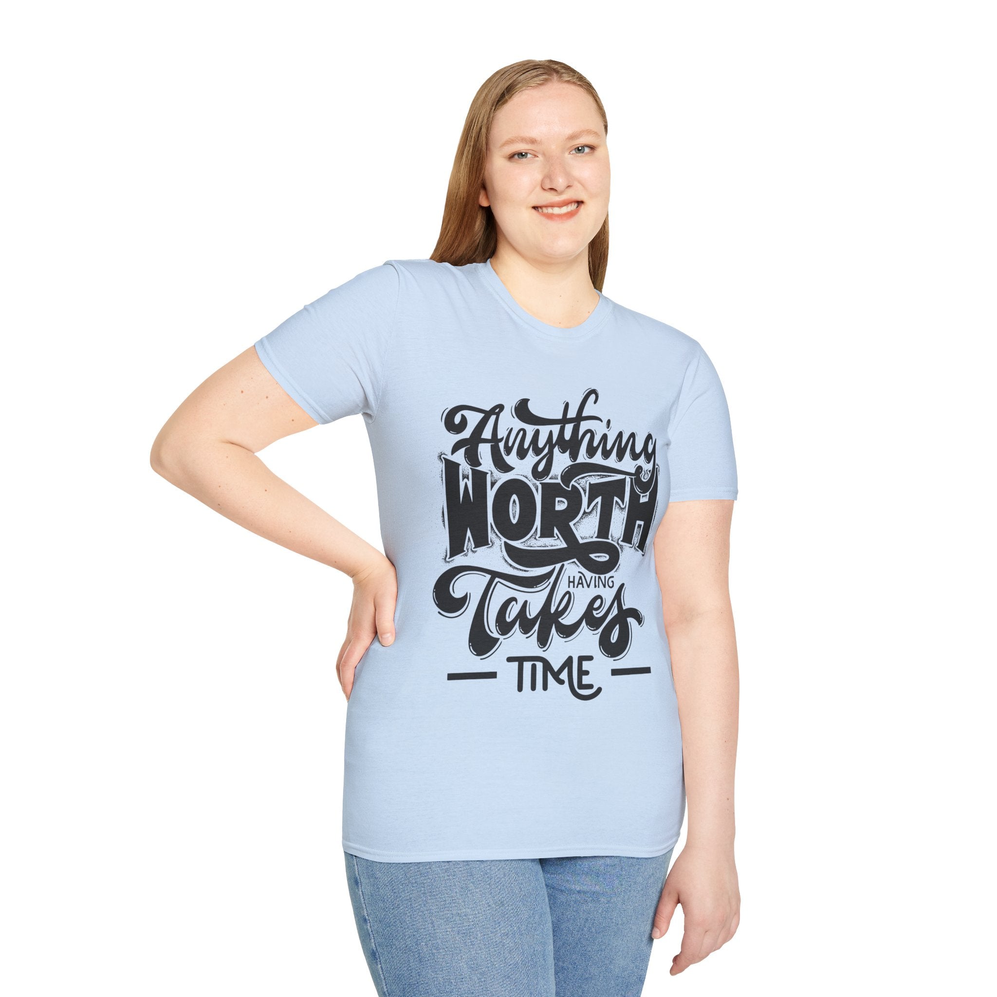 Anything Worth Having Takes Time, Motivational/Inspirational gift tshirt, Preppy Trendy Shirt, Positivity Quotes unisex Shirt