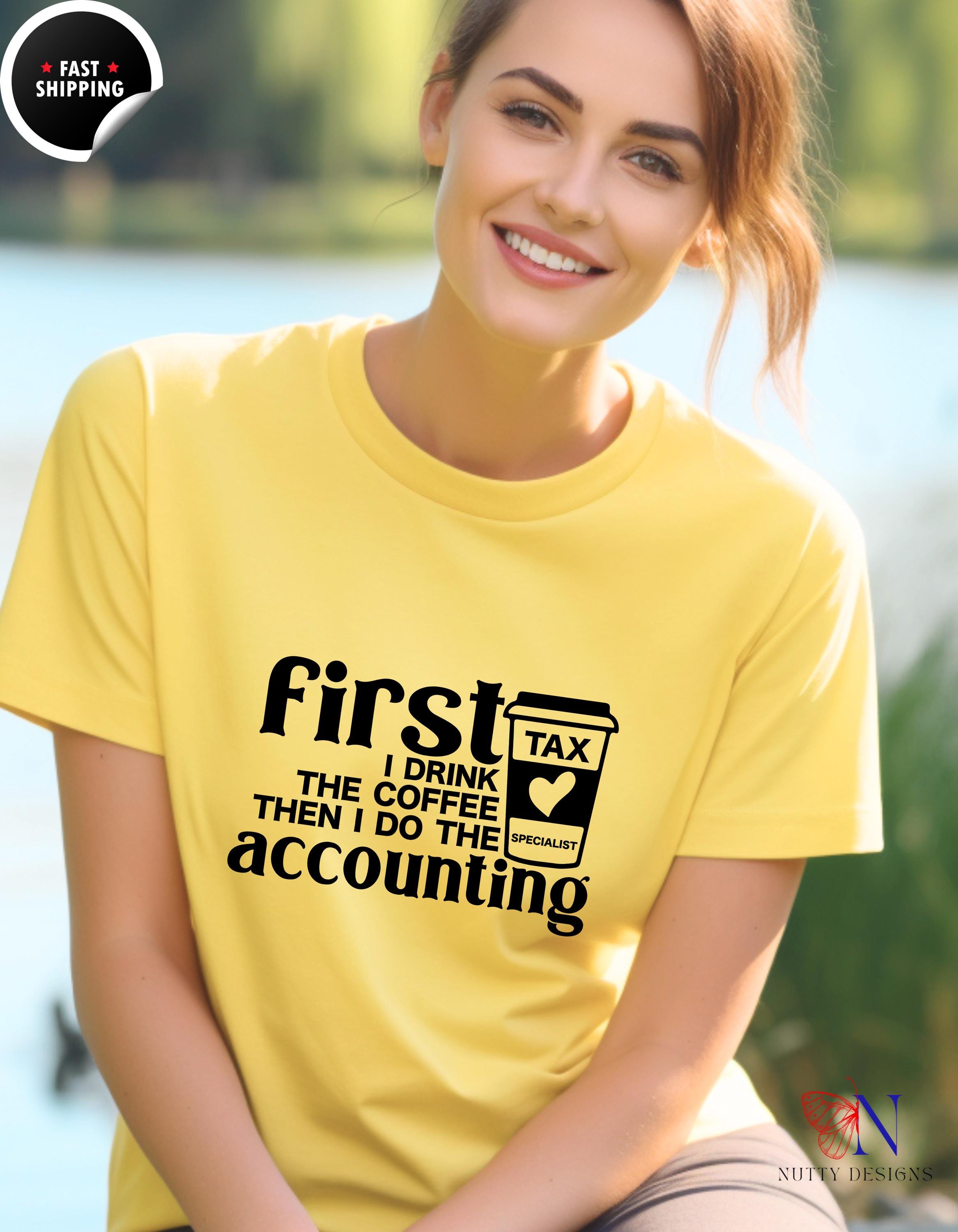 Funny CPA t-shirt, First I Drink The Coffee Then I Do The Accounting, Funny Coffee Loving Accountant, , white elephant gift, gift under 20