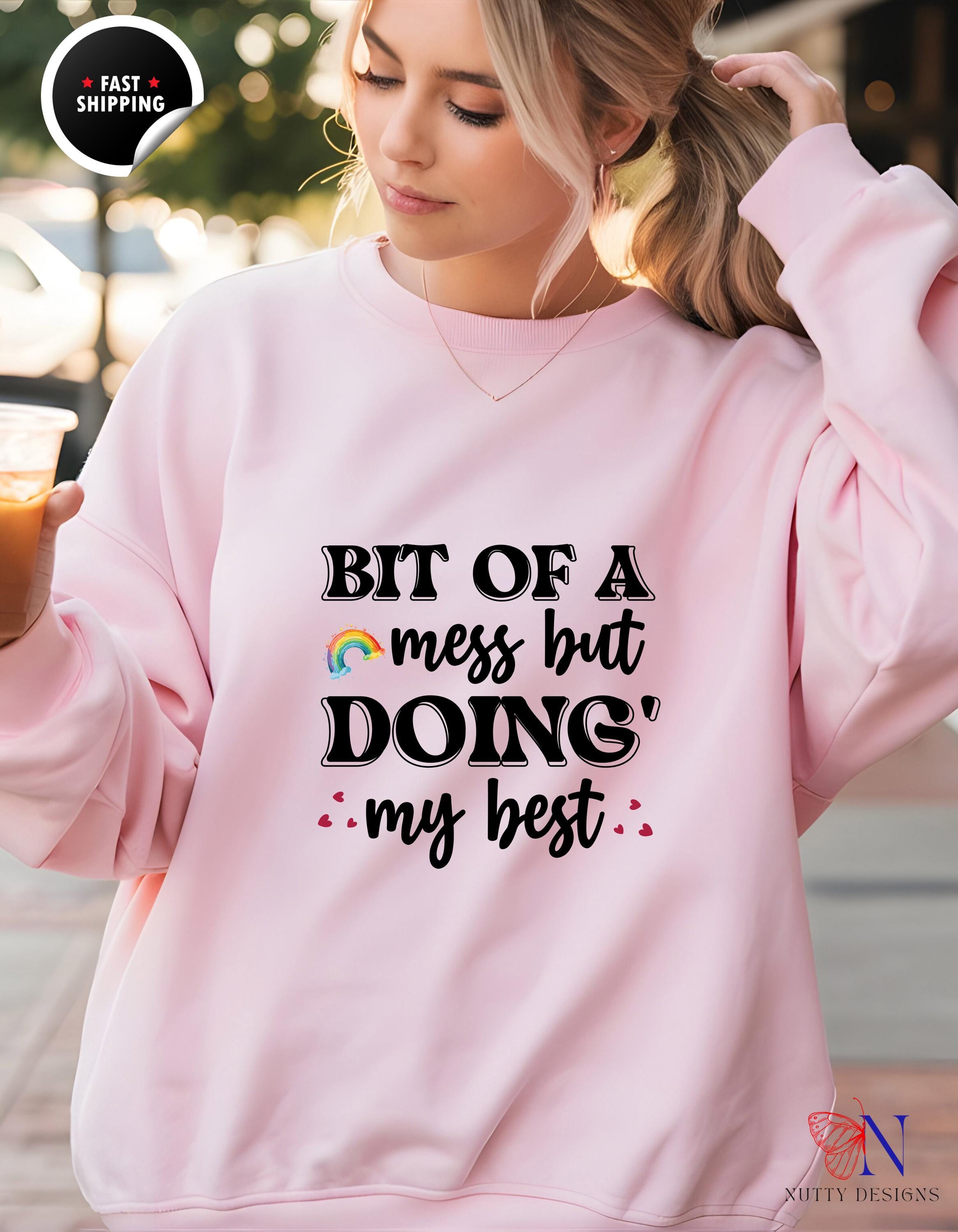 Bit of a Mess But Doing My Best Sweatshirt | Cozy Unisex Pullover | Perfect Gift for Self-Care & Motivation