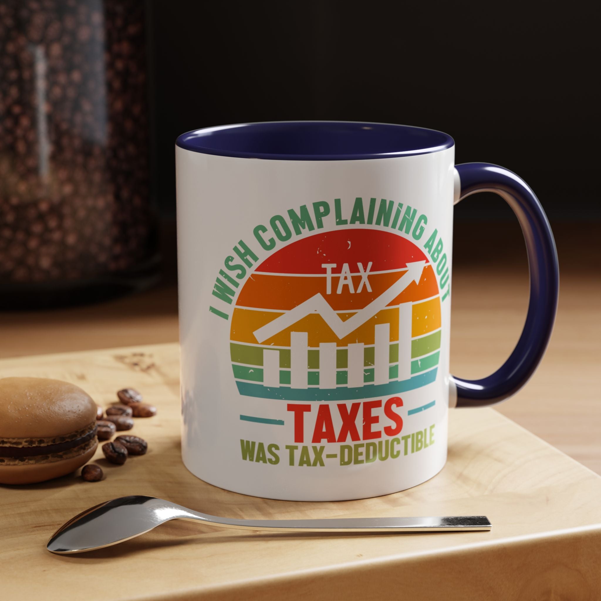 Funny Accent Coffee Mug, I Wish Complaining About Taxes Was Deductible, Personalized Gift Under 20