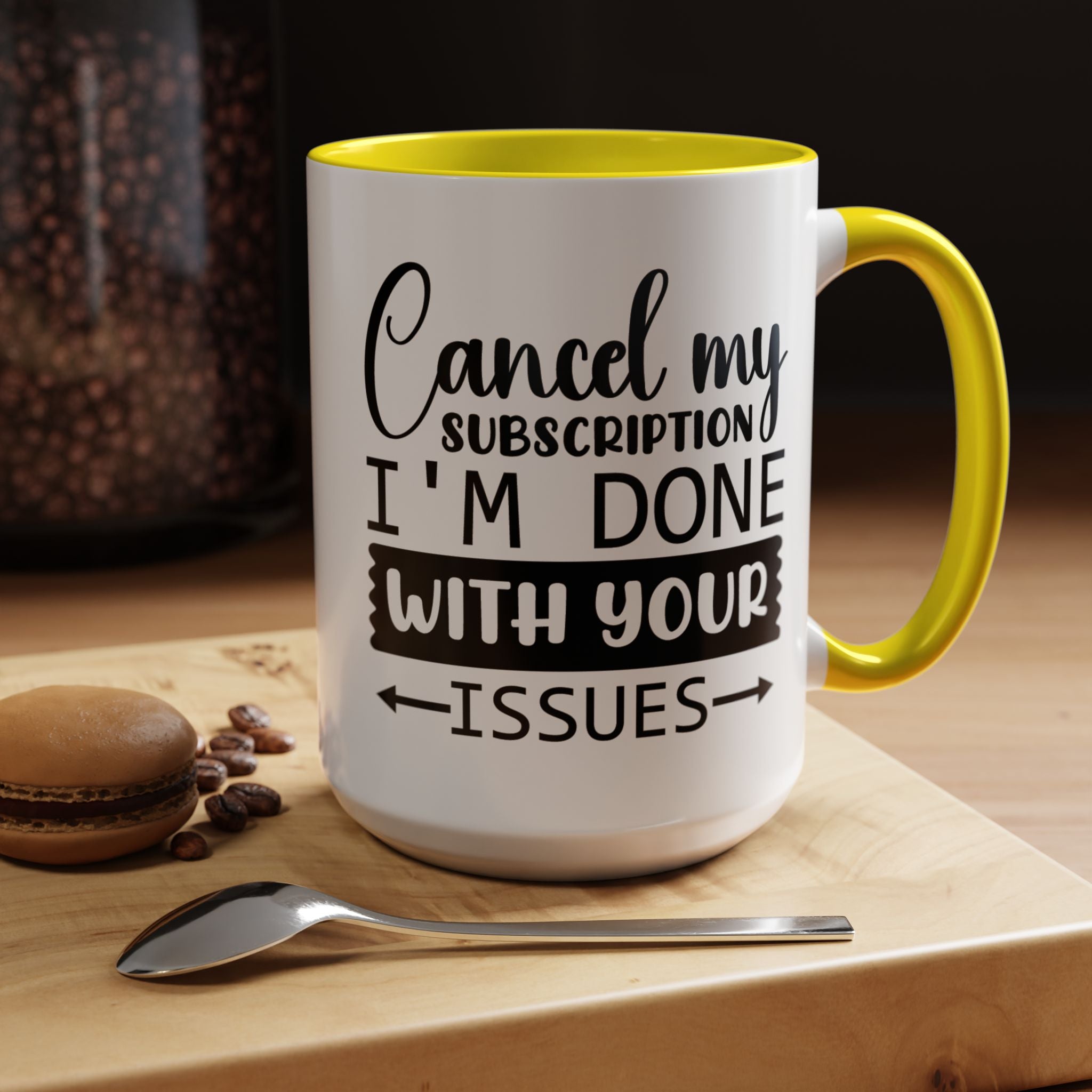 Funny Coffee Mug, Personalized Mug Cancel My Subscription am done with Your Issues Accent Cup (11, 15oz), Gift Under 20, White Elephant gift