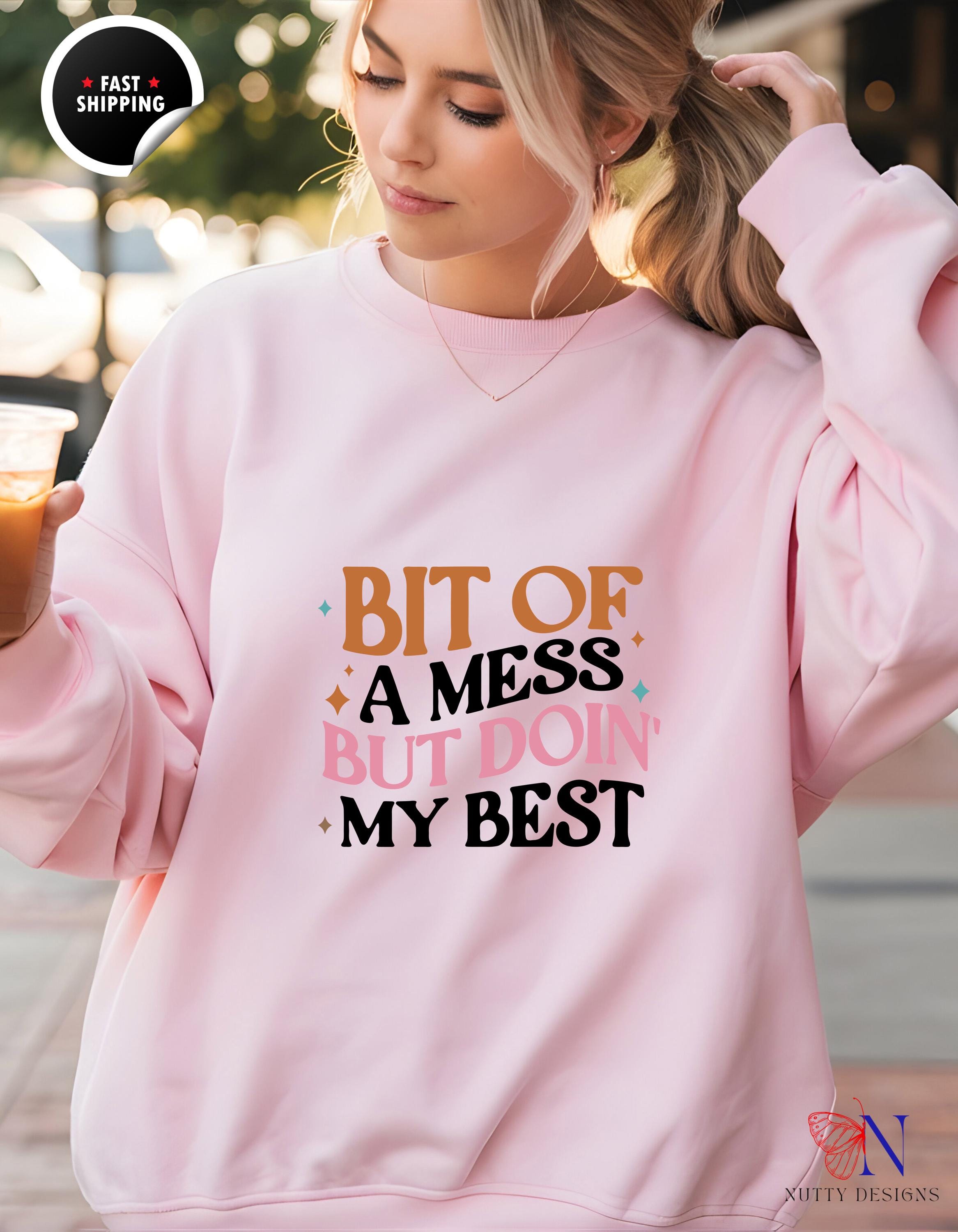 Bit of a Mess But Doin My Best Sweatshirt | Motivational Quotes Hoodie | Cozy Casual Wear for Him & Her