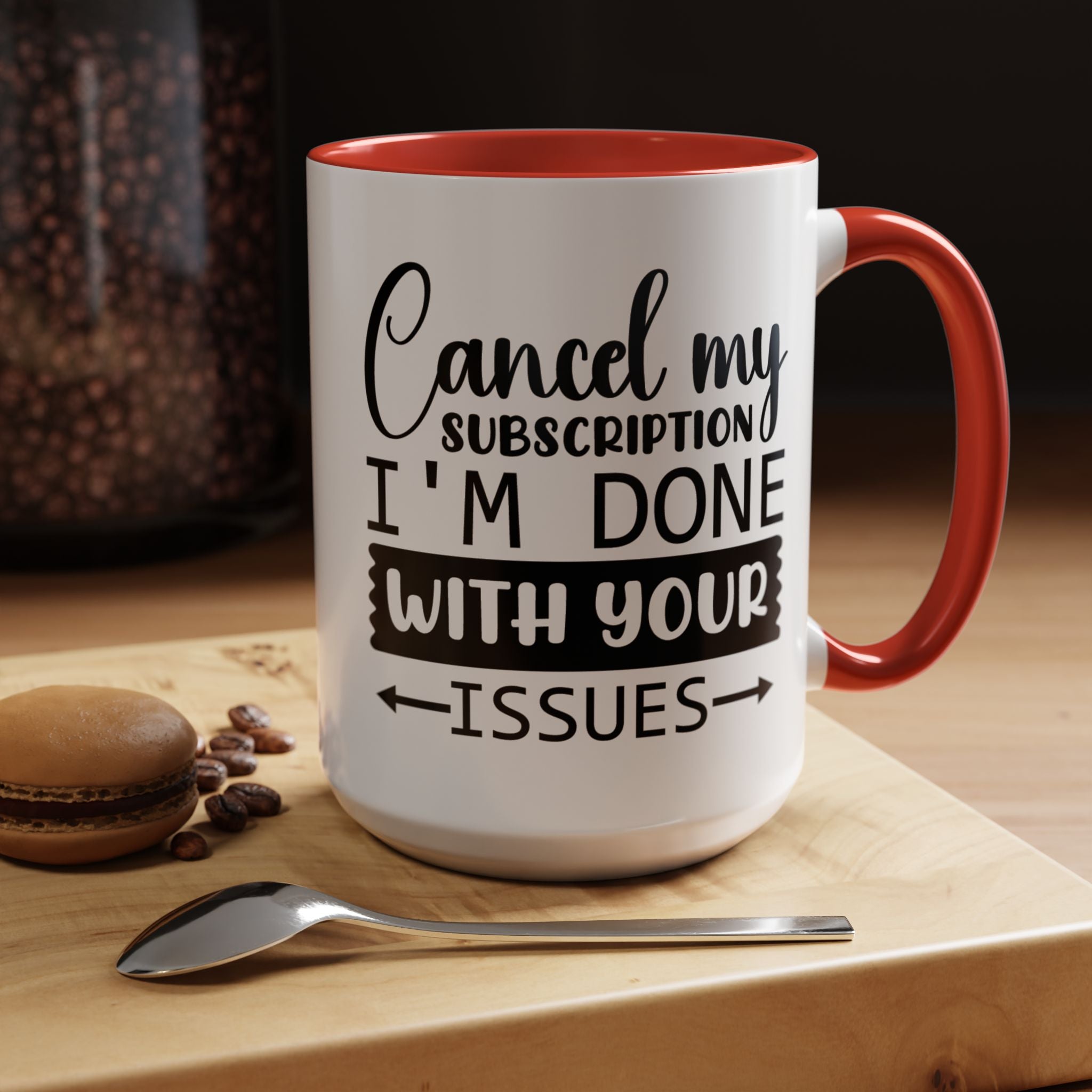 Funny Coffee Mug, Personalized Mug Cancel My Subscription am done with Your Issues Accent Cup (11, 15oz), Gift Under 20, White Elephant gift