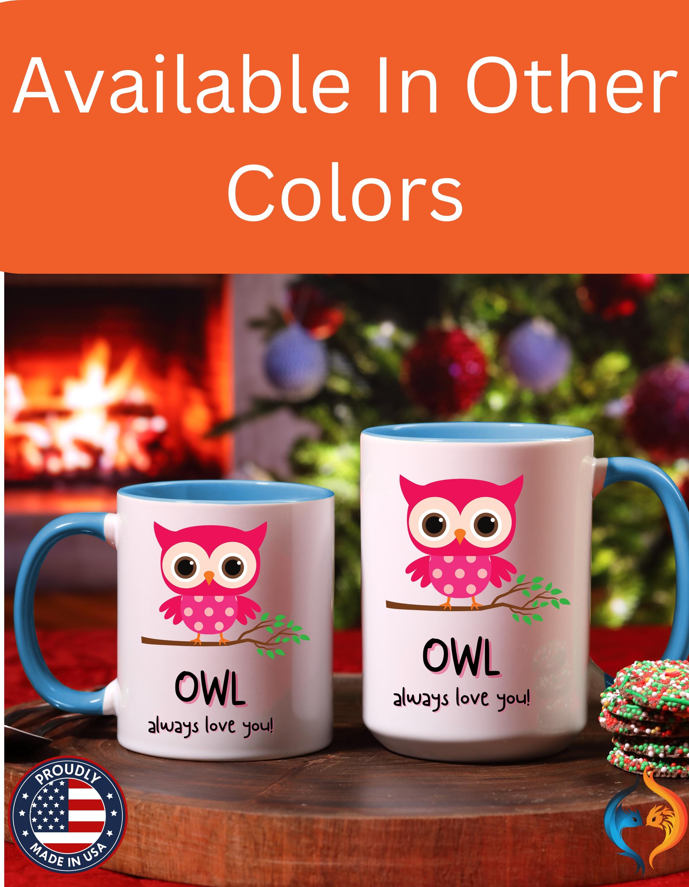 Funny Coffee Mug, Personalized Mug, O'wl Always Love You Accent Cup 11/15oz, Anniversary Wedding Valentines Romantic Gift