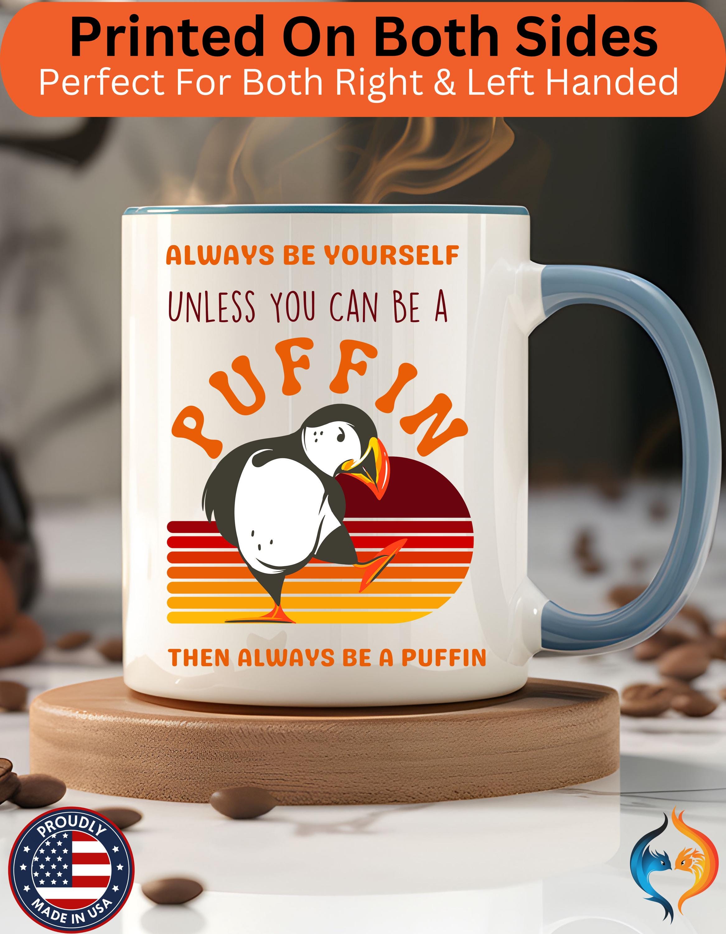 Funny Coffee Mug, Personalized Mug, Always Be Yourself Or Be a Puffin Accent Cup (11, 15oz), Gift Under 20, Self Love Positivity Cup