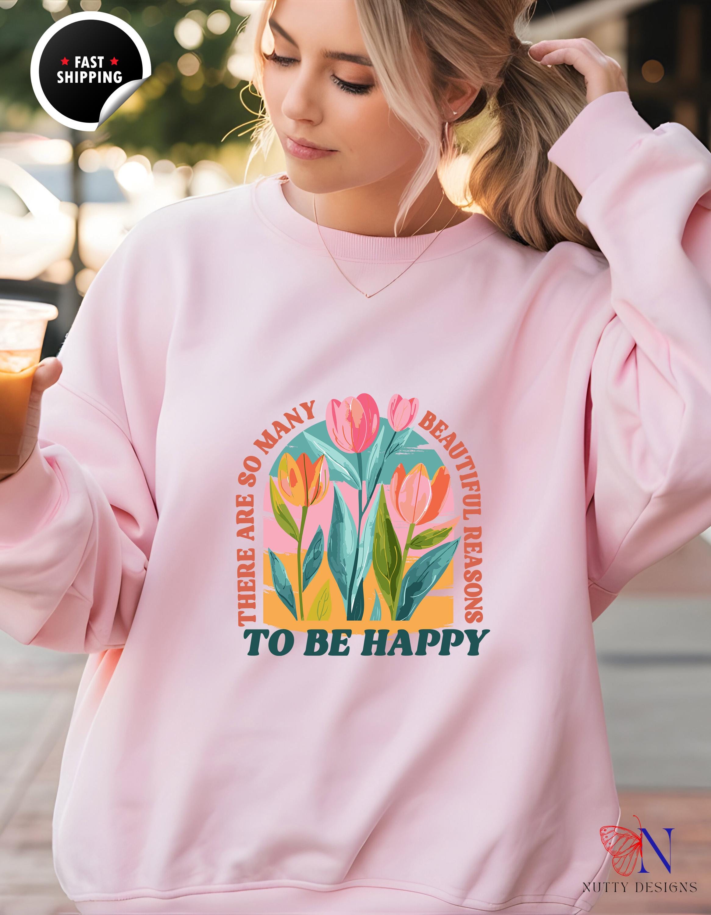 There Are So Many Beautiful Reasons to Be Happy Sweatshirt | Cozy Graphic Hoodie | Motivational Gift for Her